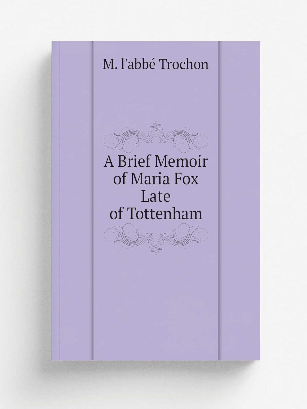 A Brief Memoir of Maria Fox Late of Tottenham | M. l'abb. Trochon | Репринт