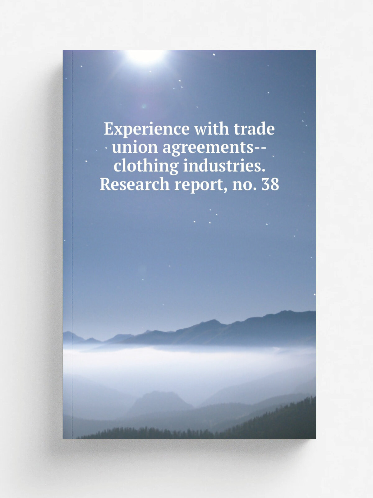 Experience with trade union agreements--clothing industries. Research report, no. 38