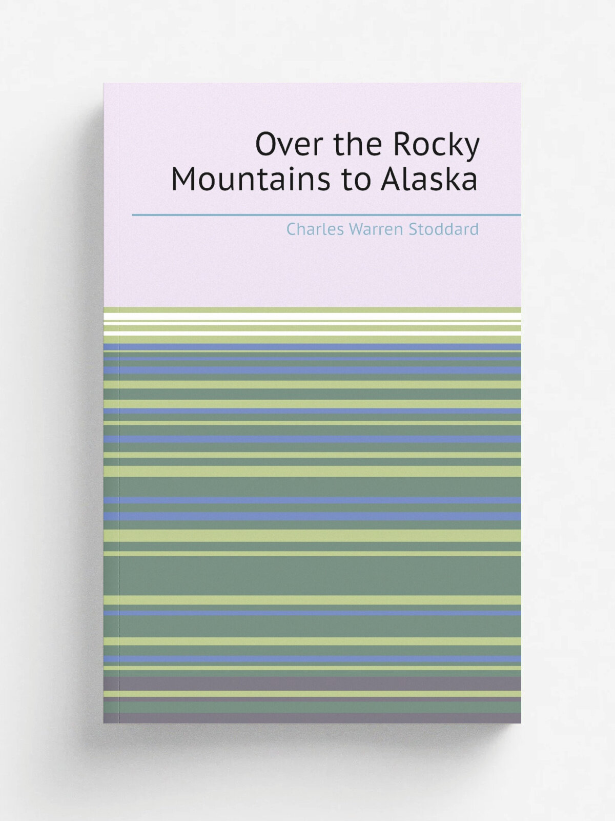 Over the Rocky Mountains to Alaska | Charles Warren Stoddard | 1899 | St. Louis, Mo. : B. Herder | Репринт