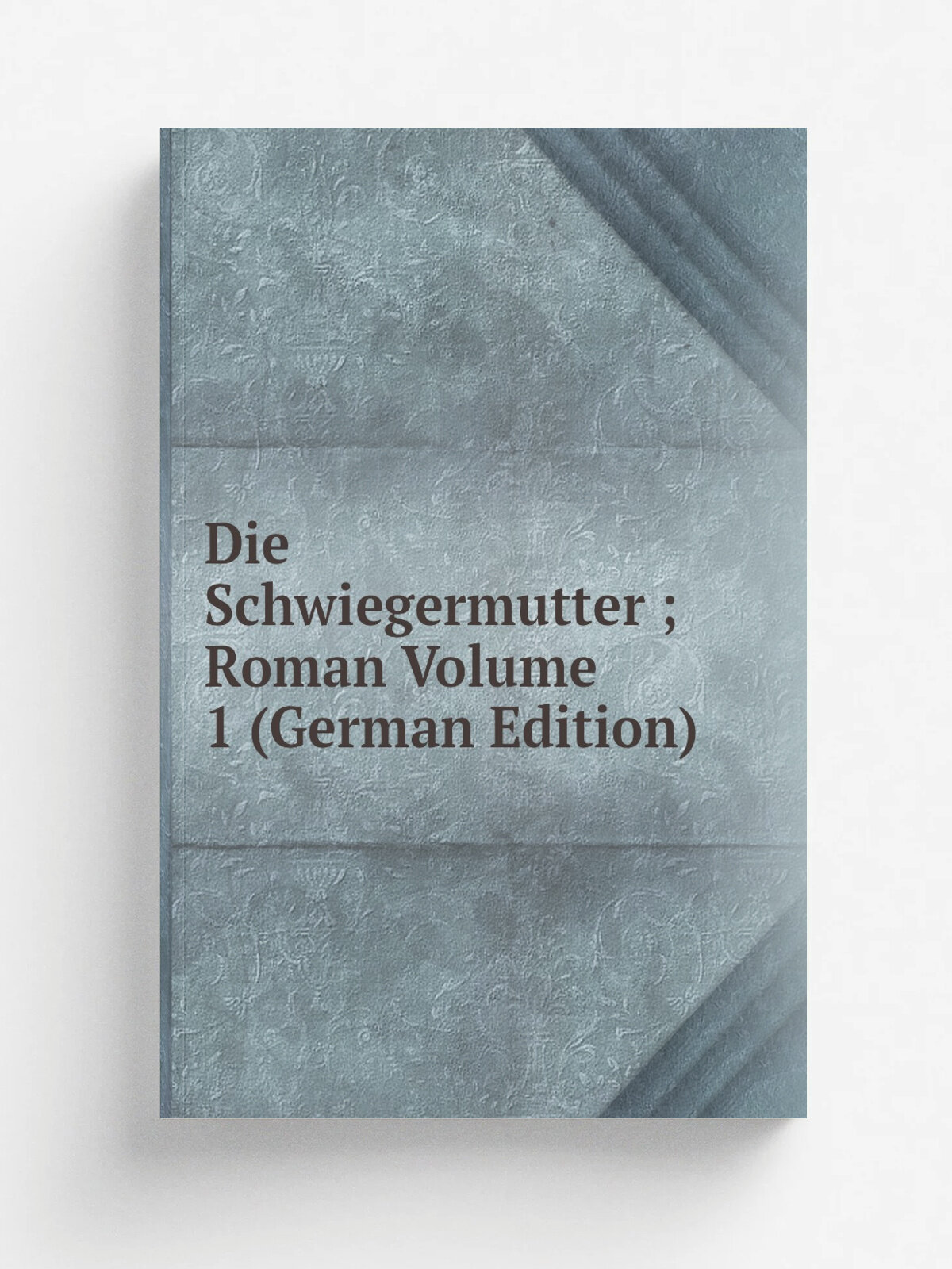 Die Schwiegermutter ; Roman Volume 1 (German Edition) | Репринт