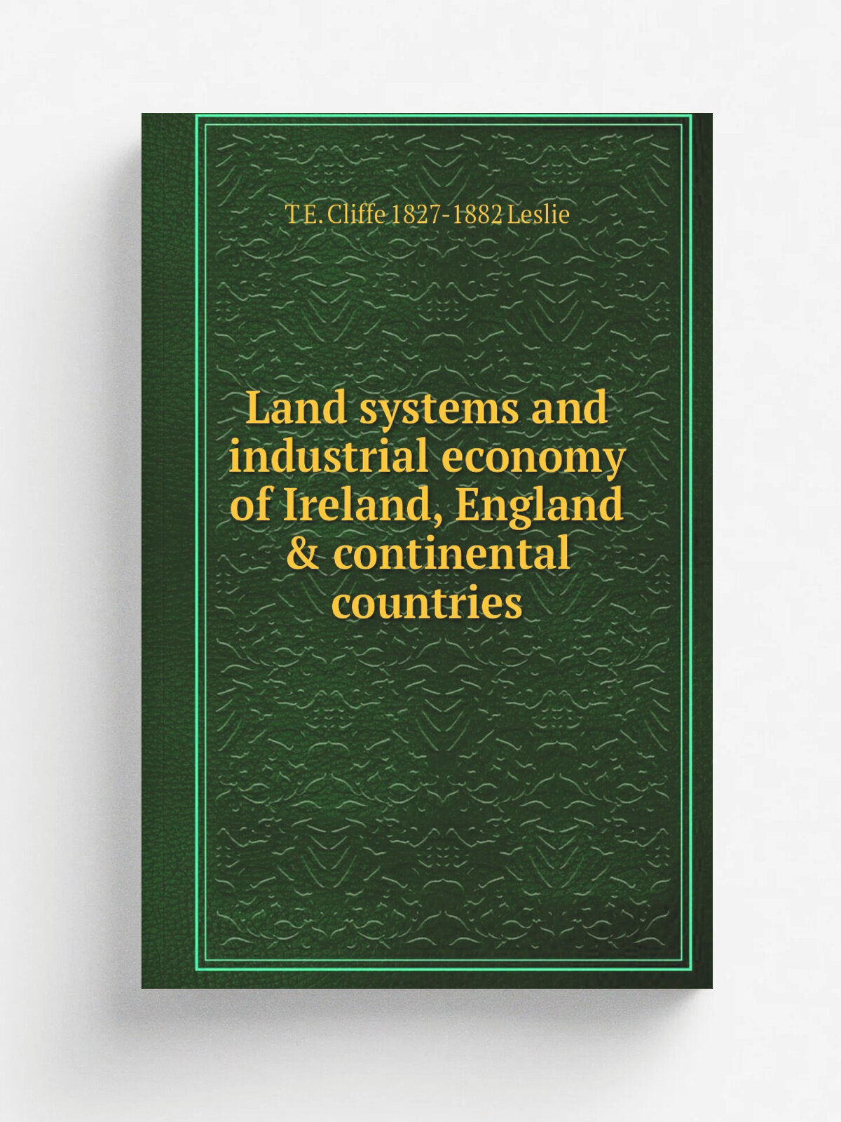 Land systems and industrial economy of Ireland, England & continental countries