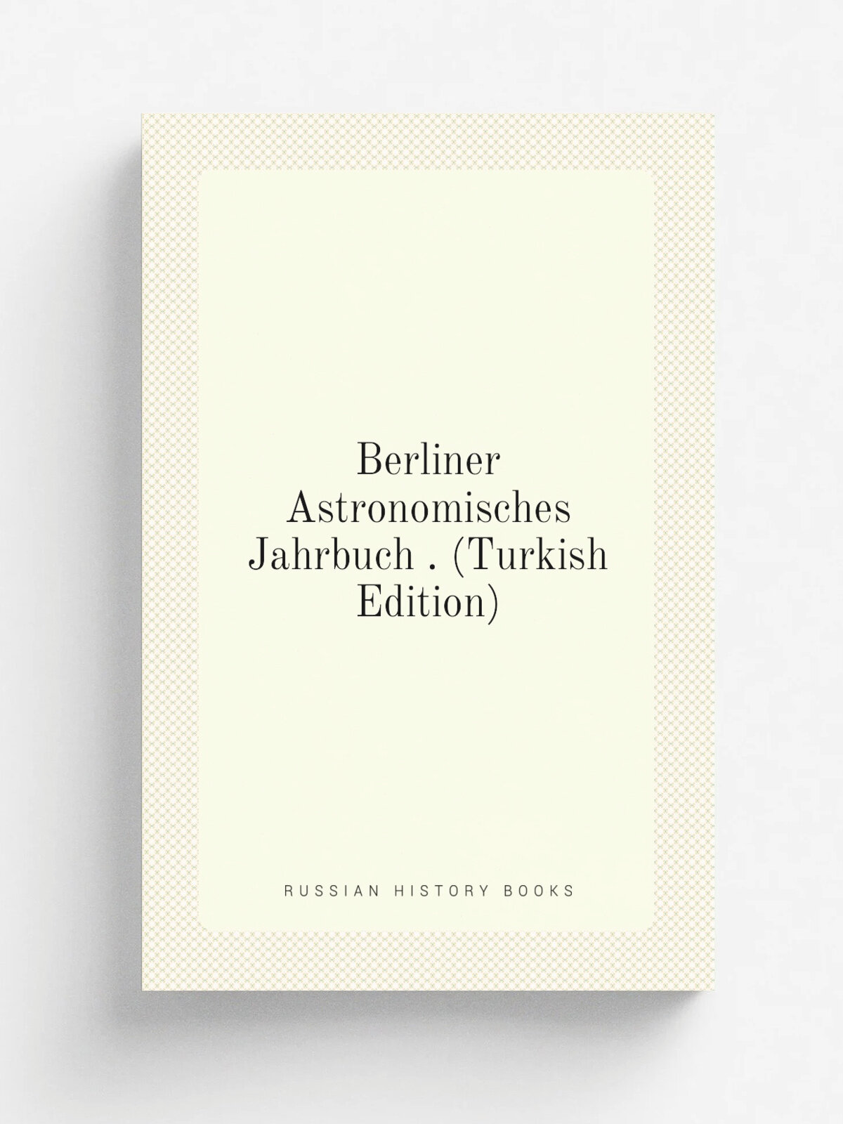 Berliner Astronomisches Jahrbuch . (Turkish Edition) | Репринт