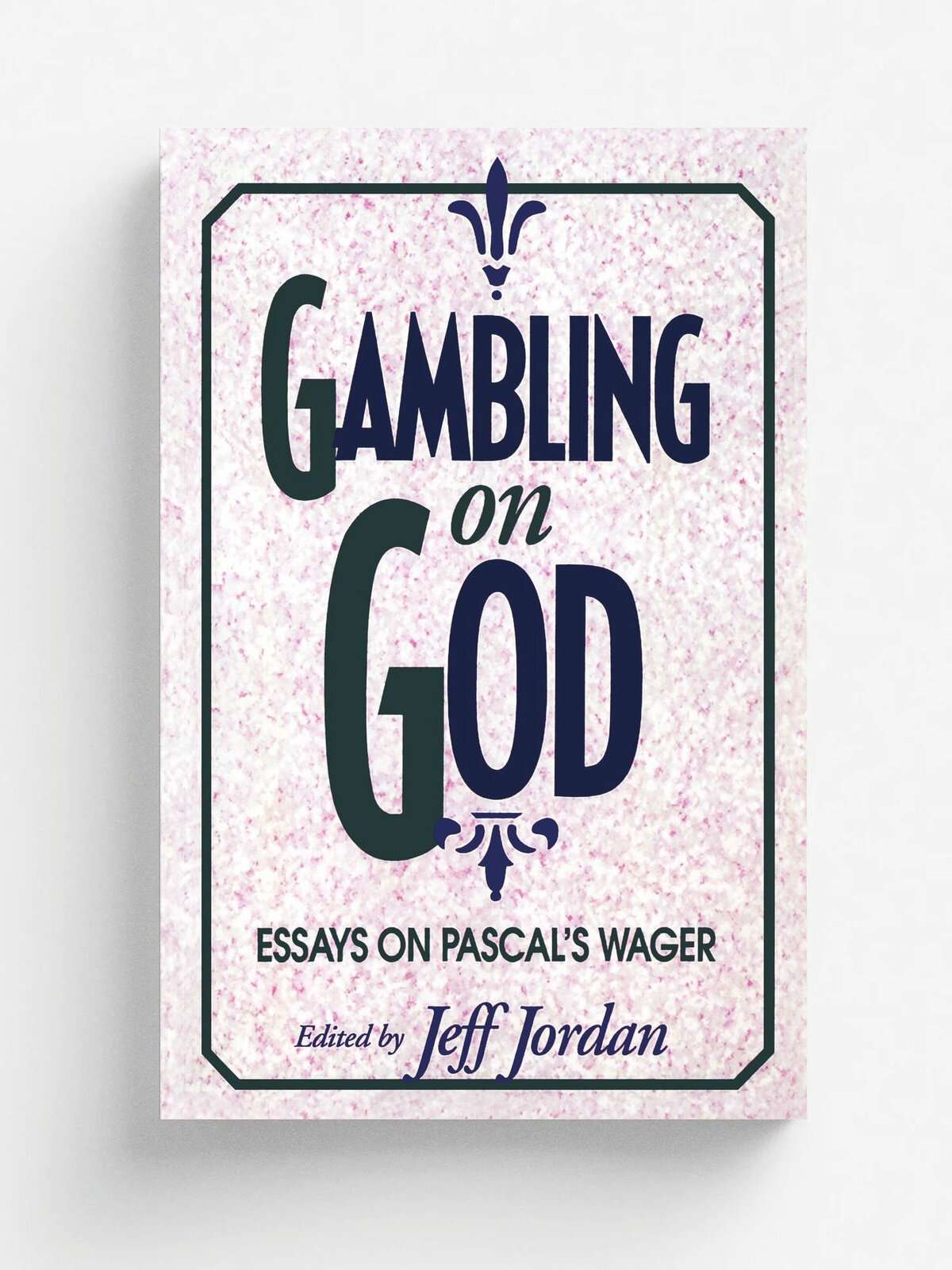 Gambling on God. Essays on Pascal's Wager
