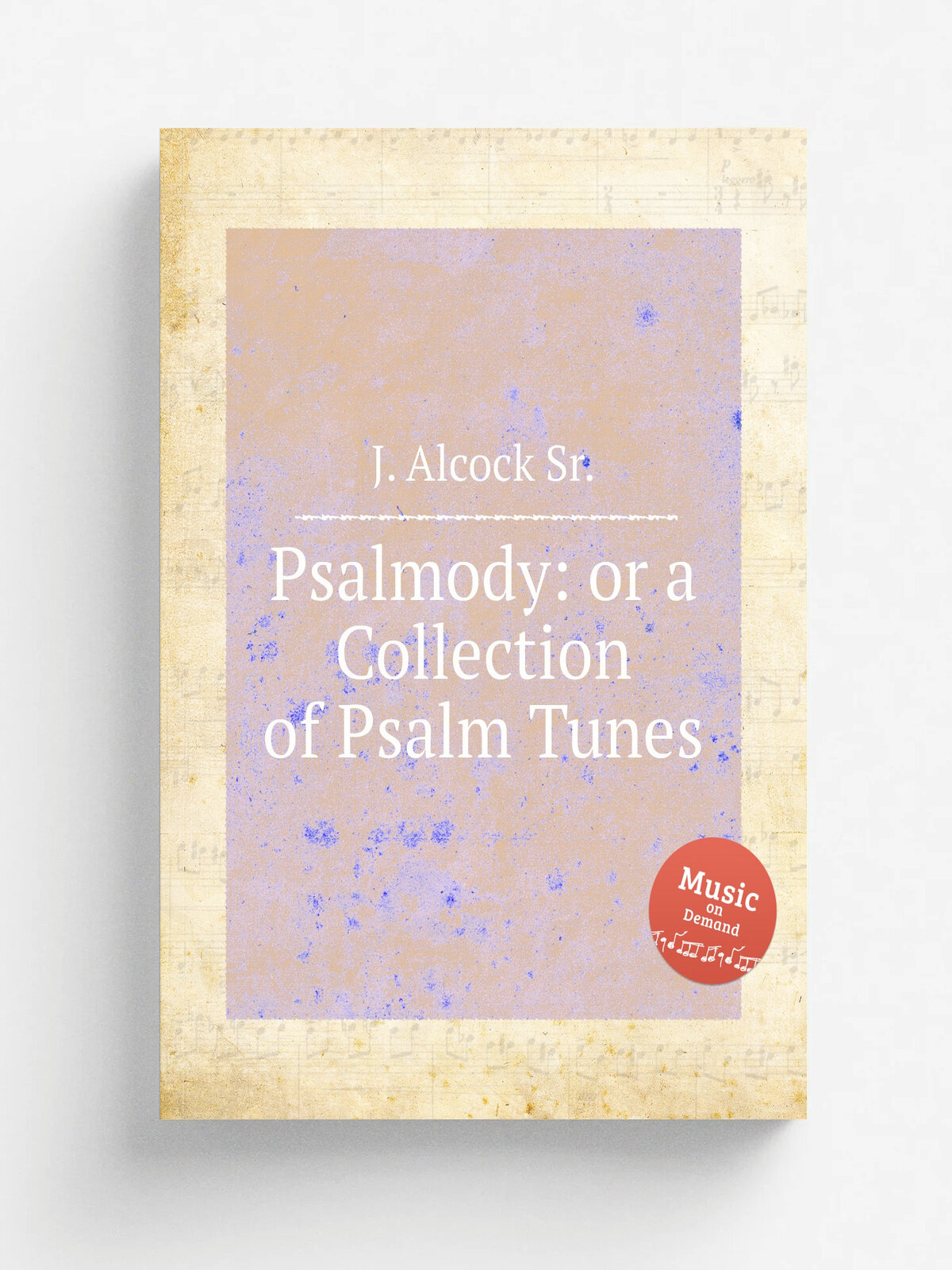 Psalmody: or a Collection of Psalm Tunes | J. Alcock Sr. | Репринт
