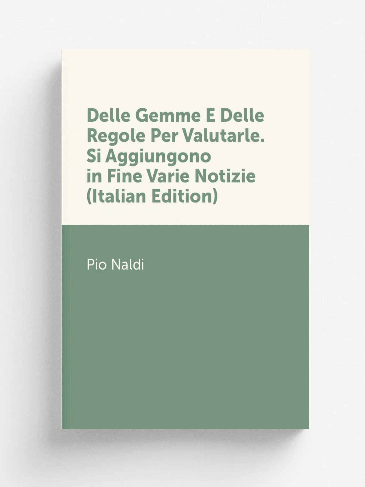 Delle Gemme E Delle Regole Per Valutarle. Si Aggiungono in Fine Varie Notizie (Italian Edition) | Pio Naldi | Репринт