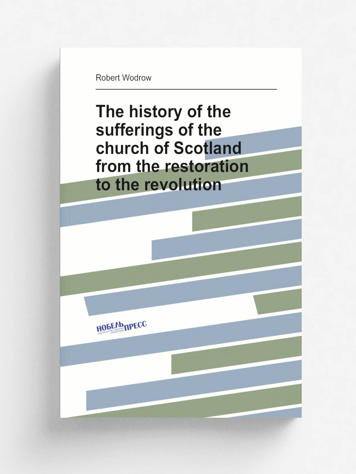 The history of the sufferings of the church of Scotland from the restoration to the revolution