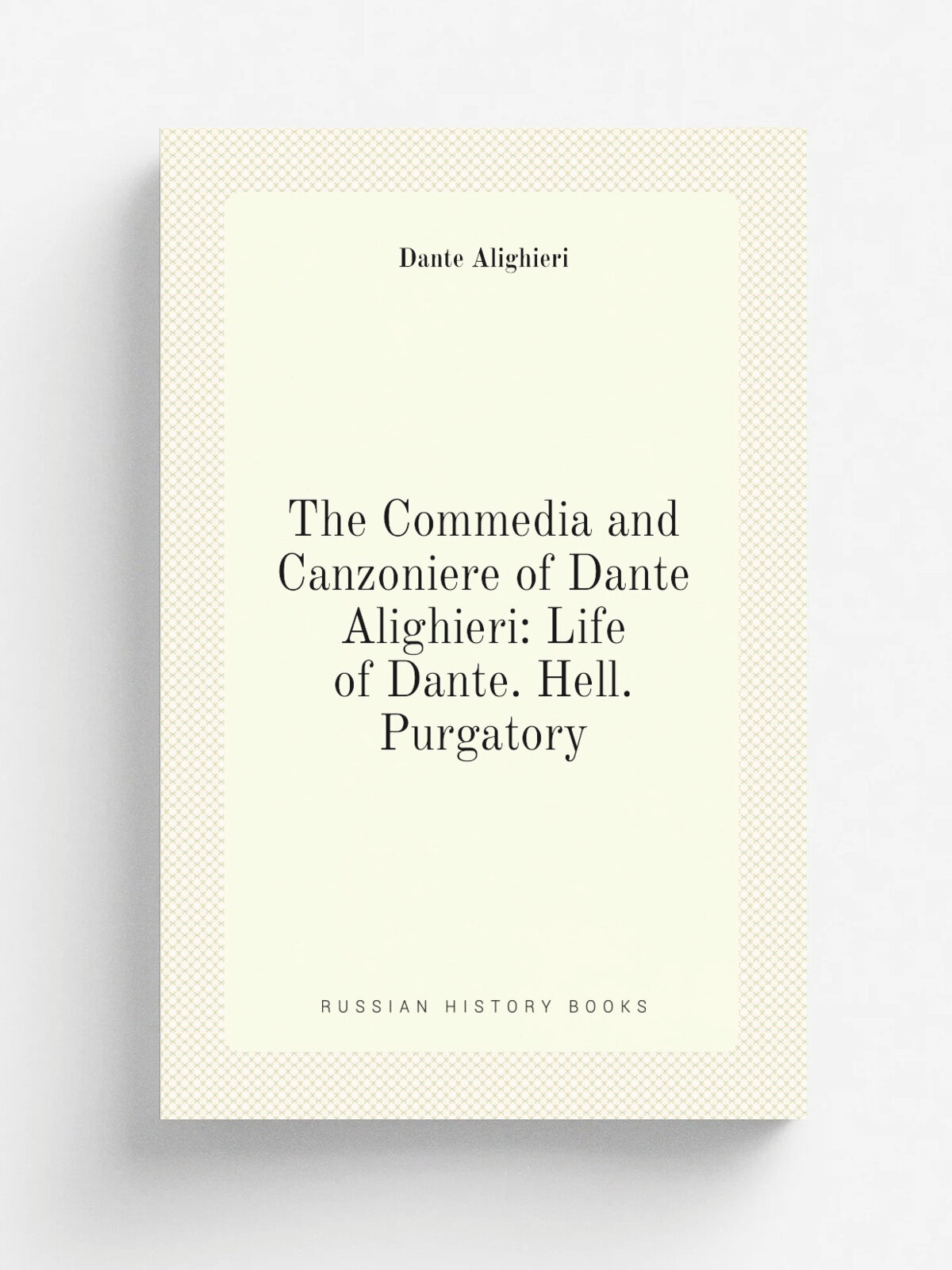 The Commedia and Canzoniere of Dante Alighieri: Life of Dante. Hell. Purgatory | Dante Alighieri | Репринт