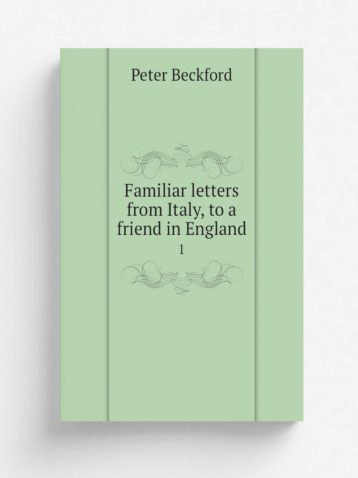 Familiar letters from Italy, to a friend in England. 1 | Peter Beckford | 1805 | Salisbury : Printed and sold by J. Easton ; . London. : J. Hatchard, …