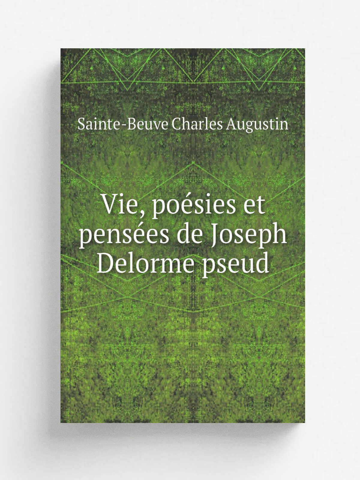 Vie, po.sies et pens.es de Joseph Delorme pseud | Sainte-Beuve Charles Augustin | 1863 | M. L.vy fr.res | Репринт