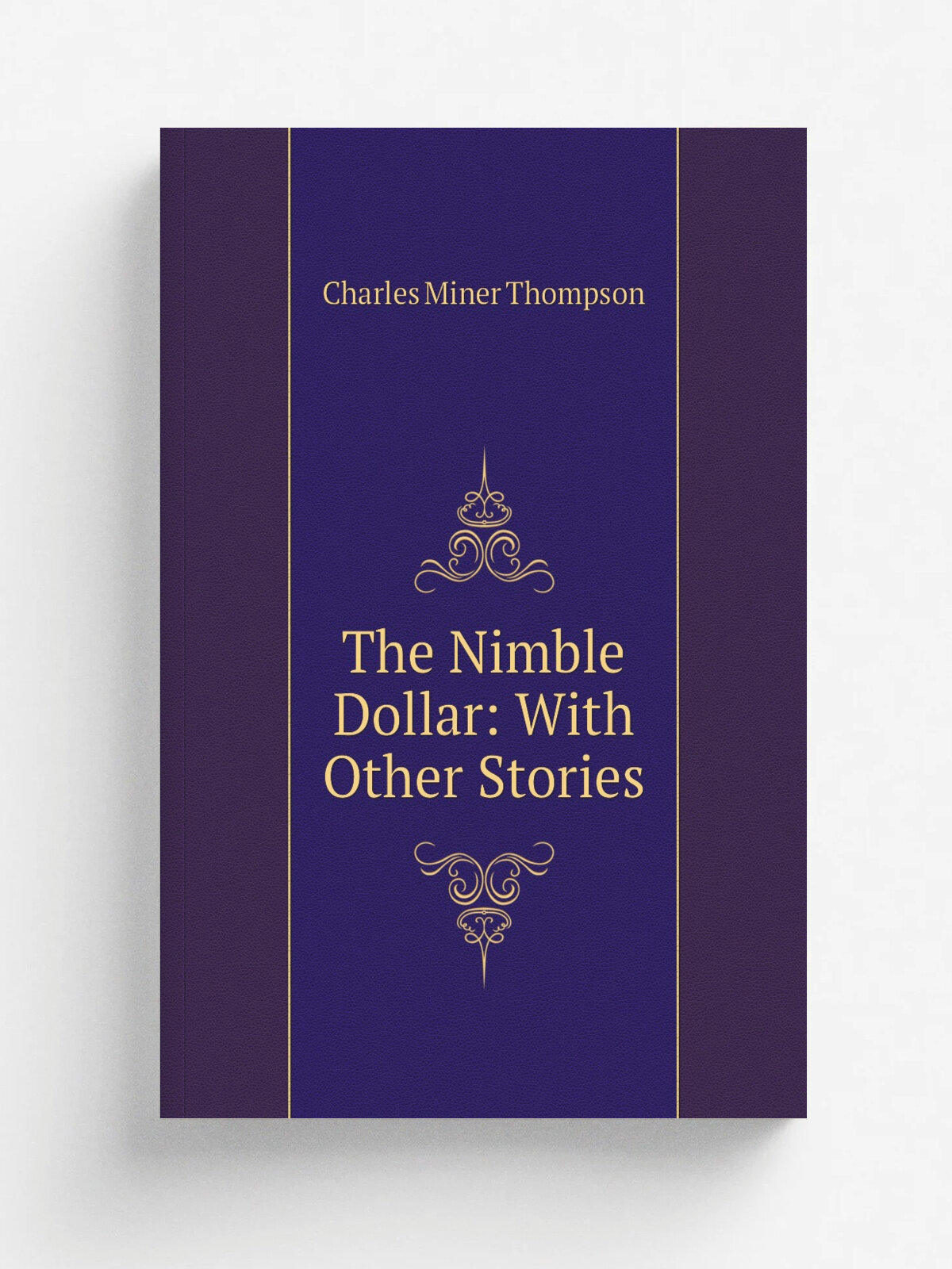 The Nimble Dollar: With Other Stories | Charles Miner Thompson | Репринт