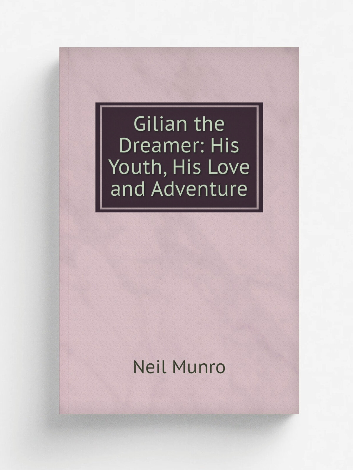 Gilian the Dreamer: His Youth, His Love and Adventure