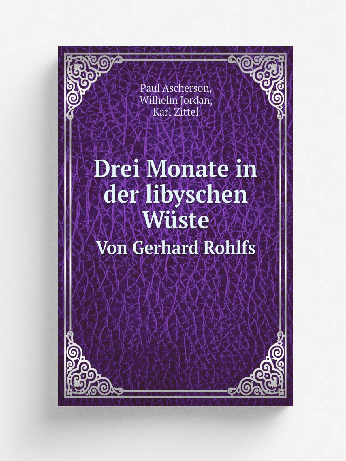 Drei Monate in der libyschen W.ste. Von Gerhard Rohlfs