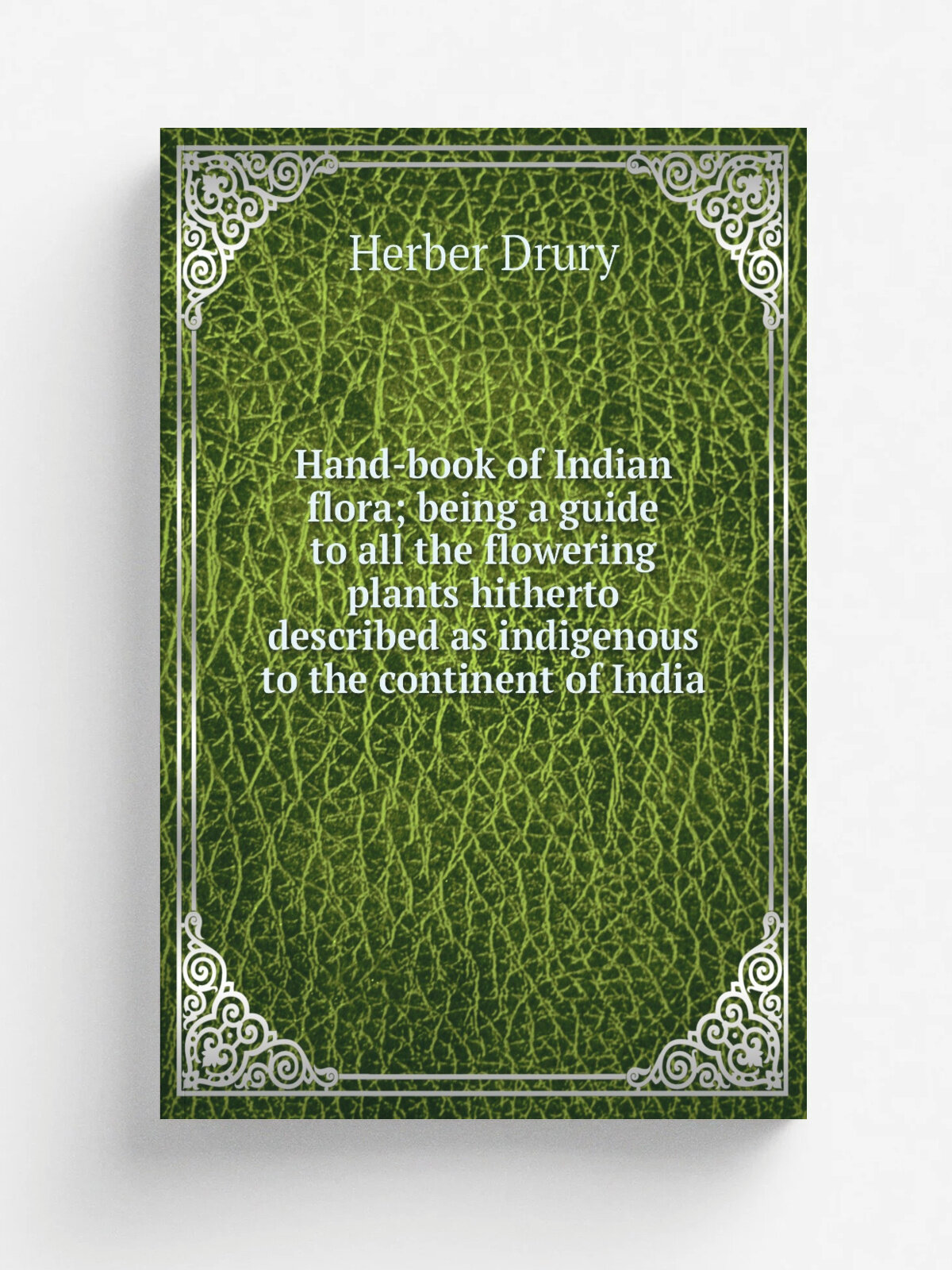 "Hand-book of Indian flora; being a guide to all the flowering plants hitherto described as indigenous to the continent of India" | Herber Drury | Ре…
