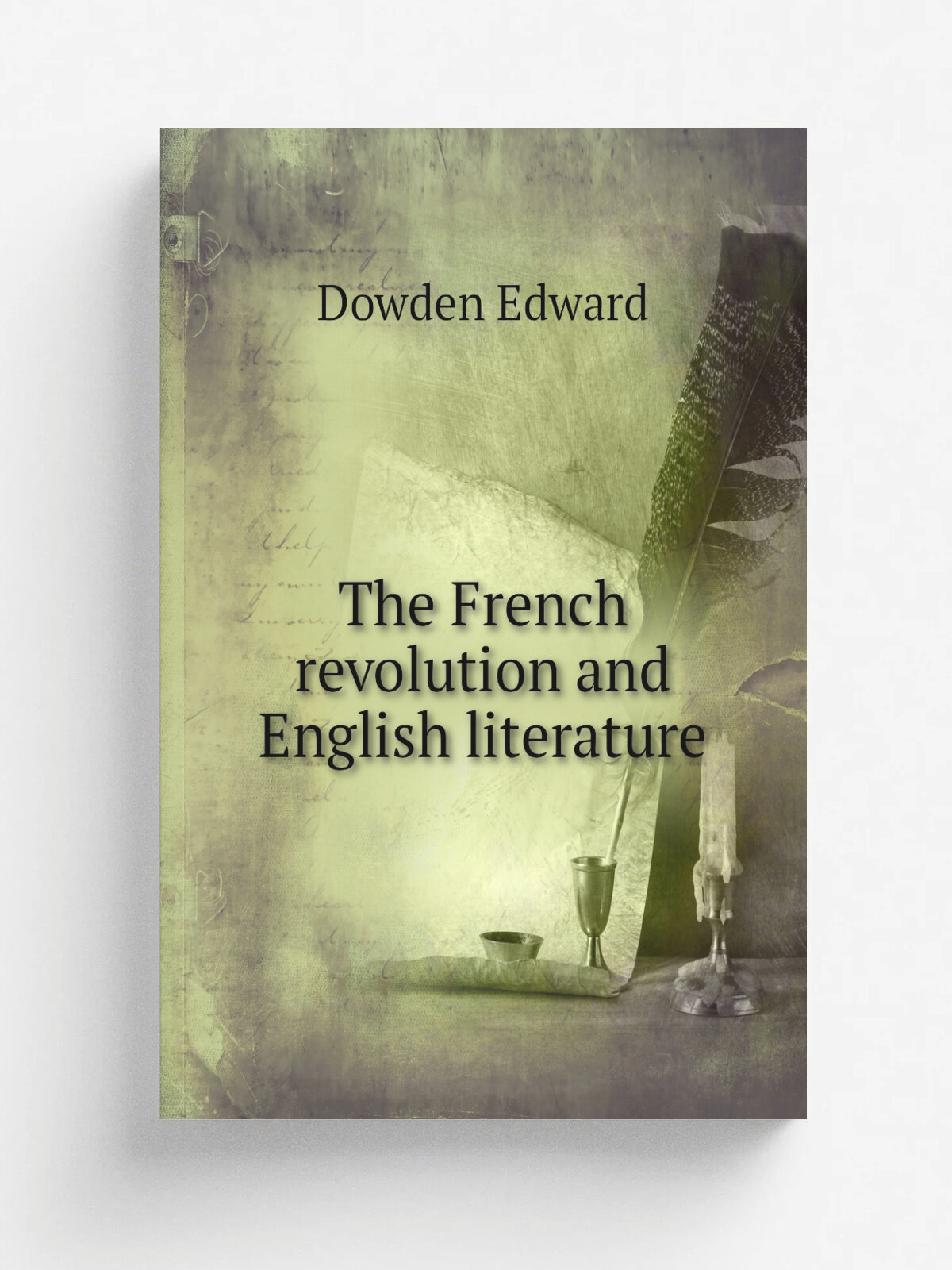 The French revolution and English literature | Dowden Edward | 1897 | New York : C. Scribner's sons | Репринт