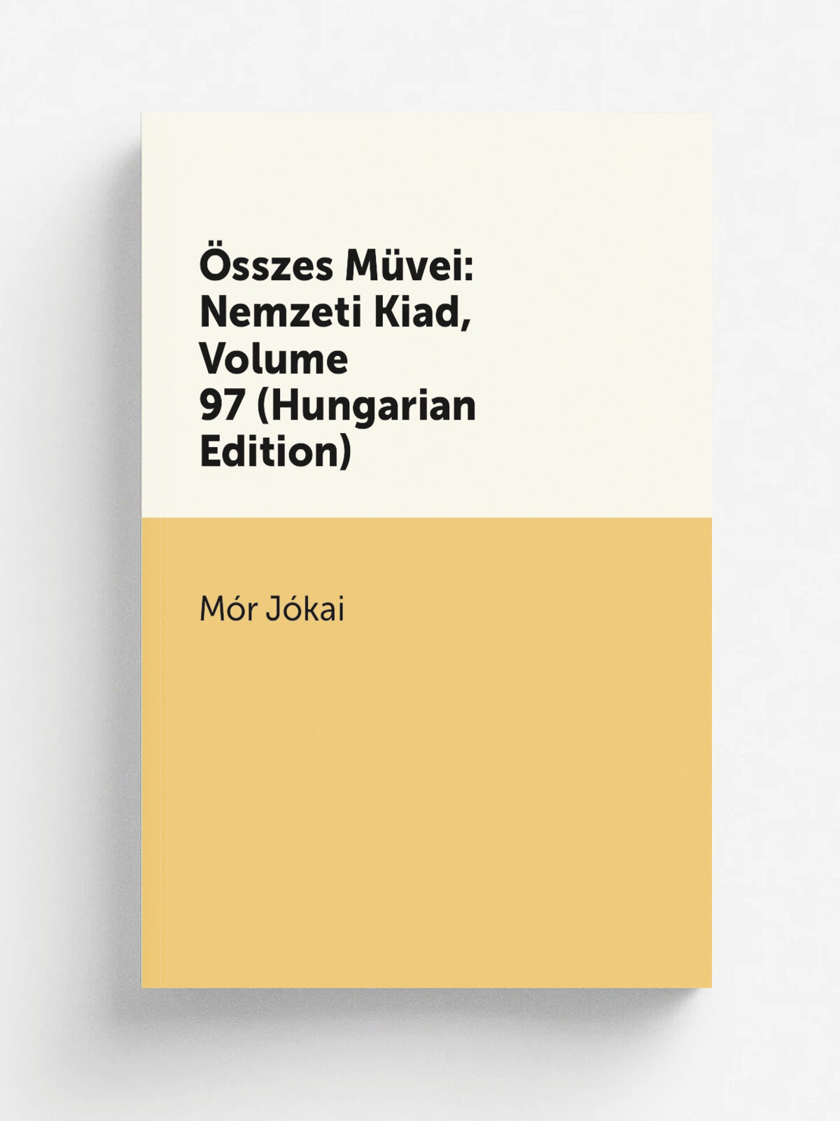 . sszes M.vei: Nemzeti Kiad, Volume 97 (Hungarian Edition) | Maurus J.kai | Репринт