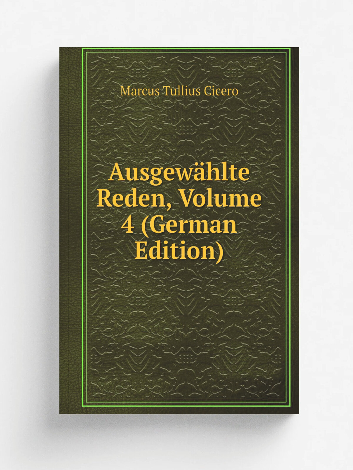 Ausgew.hlte Reden, Volume 4 (German Edition) | Marcus Tullius Cicero | Репринт