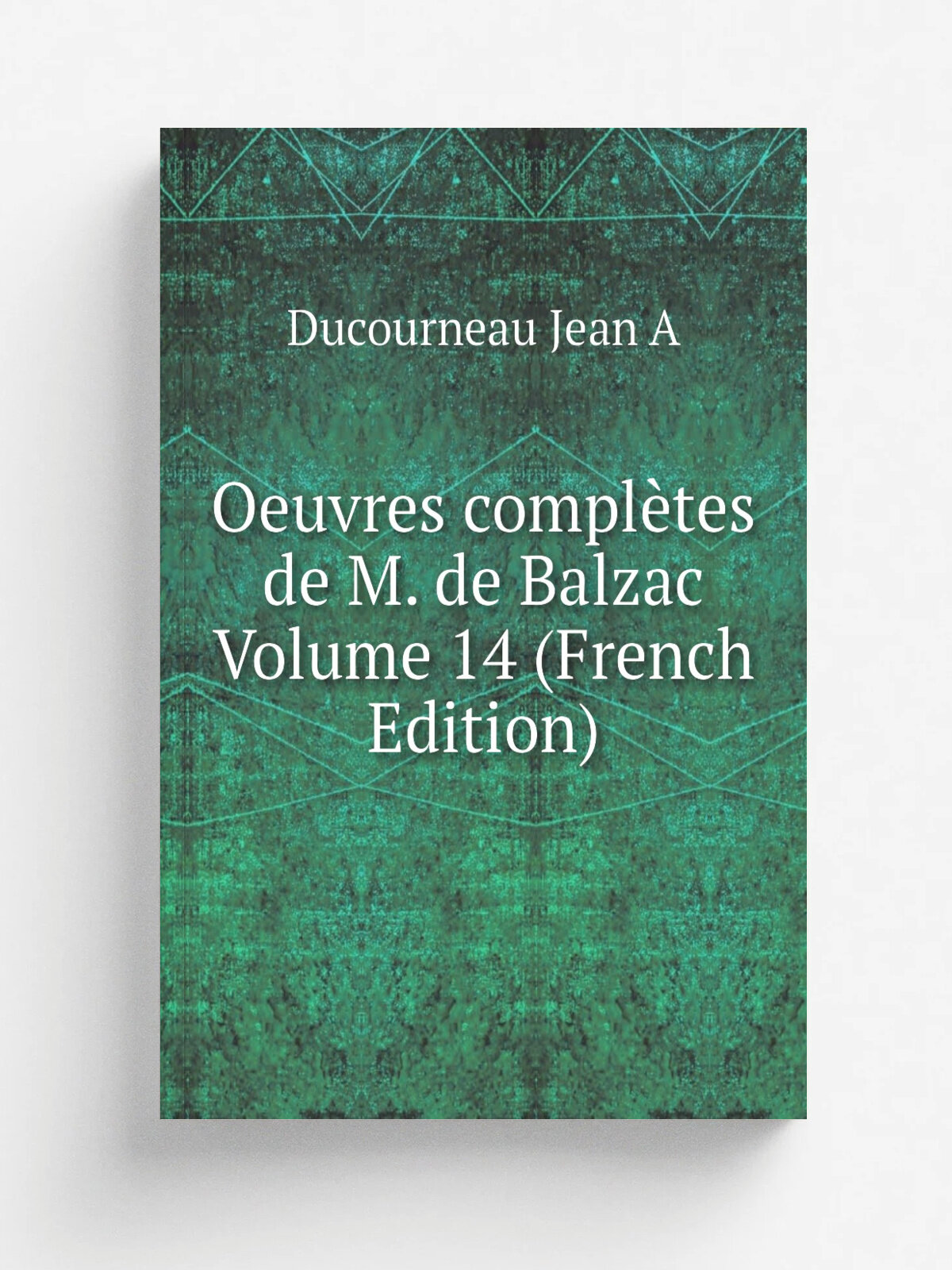 Oeuvres compl.tes de M. de Balzac Volume 14 (French Edition) | Ducourneau Jean A | Репринт