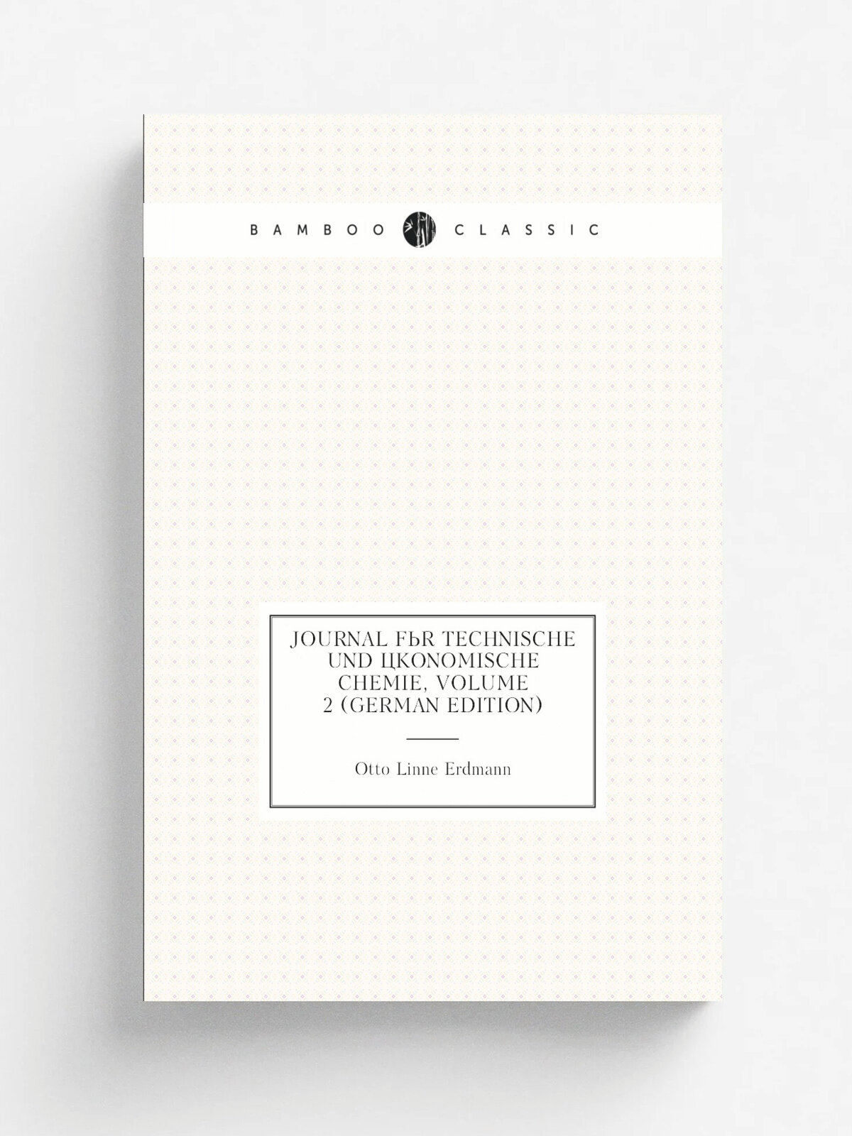 Journal F.r Technische Und . konomische Chemie, Volume 2 (German Edition) | Otto Linne Erdmann | Репринт