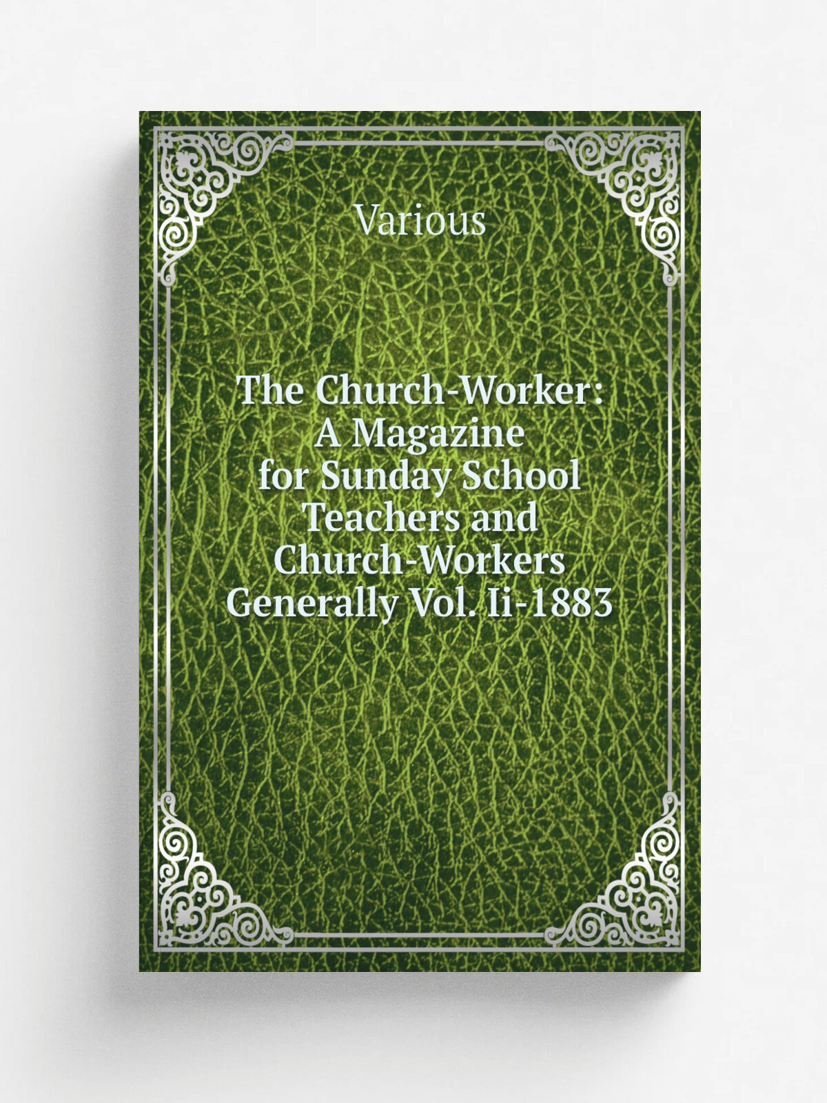 The Church-Worker: A Magazine for Sunday School Teachers and Church-Workers Generally Vol. Ii-1883 | Various | Репринт
