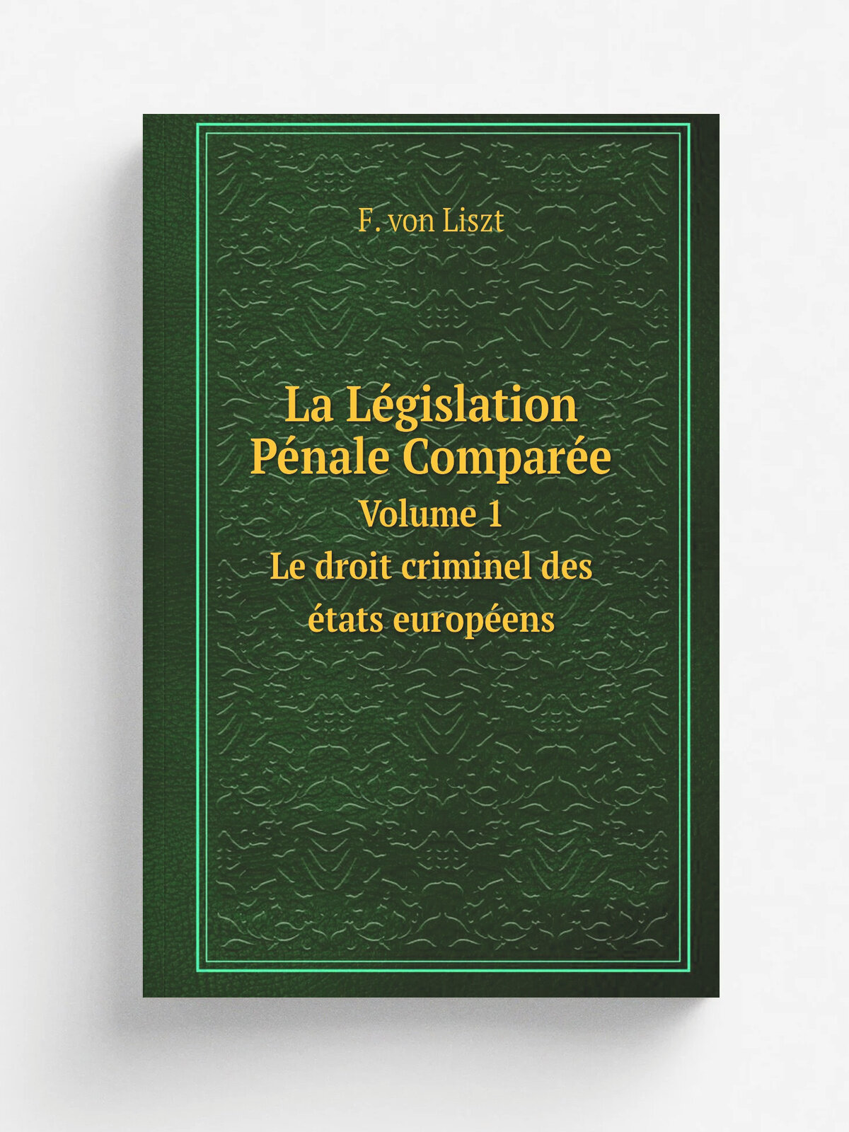 La L.gislation P.nale Compar.e. Volume 1. Le droit criminel des . tats europ.ens