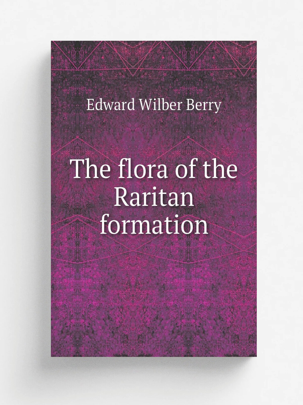 The flora of the Raritan formation | Edward Wilber Berry | 1911 | Trenton, N.J, MacCrellish & Quigley, printers | Репринт
