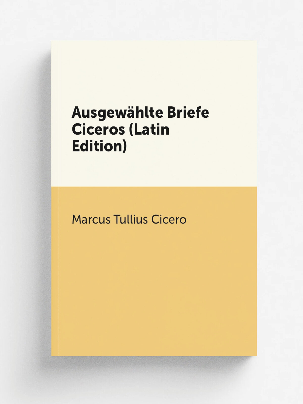 Ausgew.hlte Briefe Ciceros (Latin Edition) | Marcus Tullius Cicero | Репринт