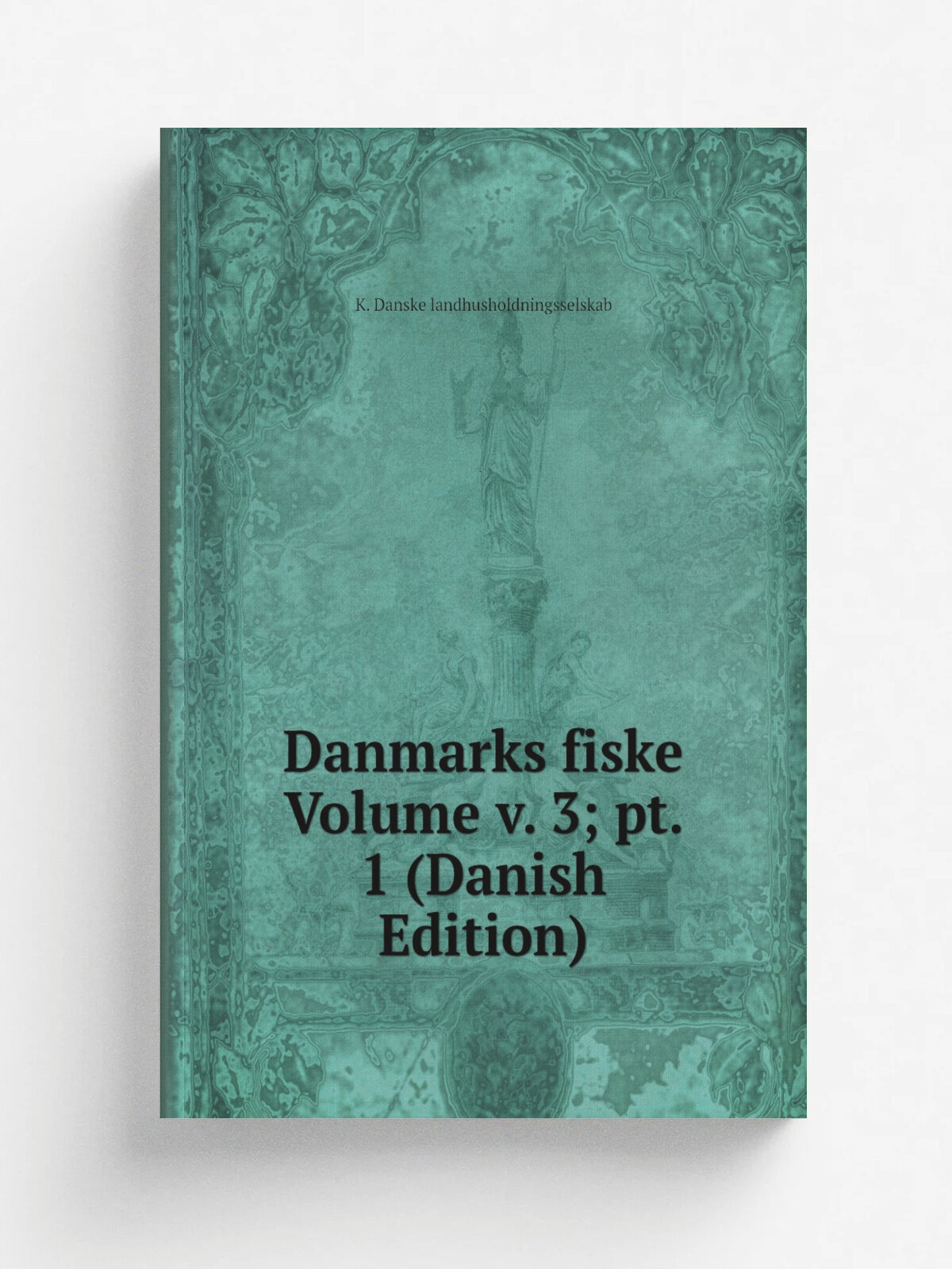 Danmarks fiske Volume v. 3; pt. 1 (Danish Edition) | K. Danske landhusholdningsselskab | Репринт