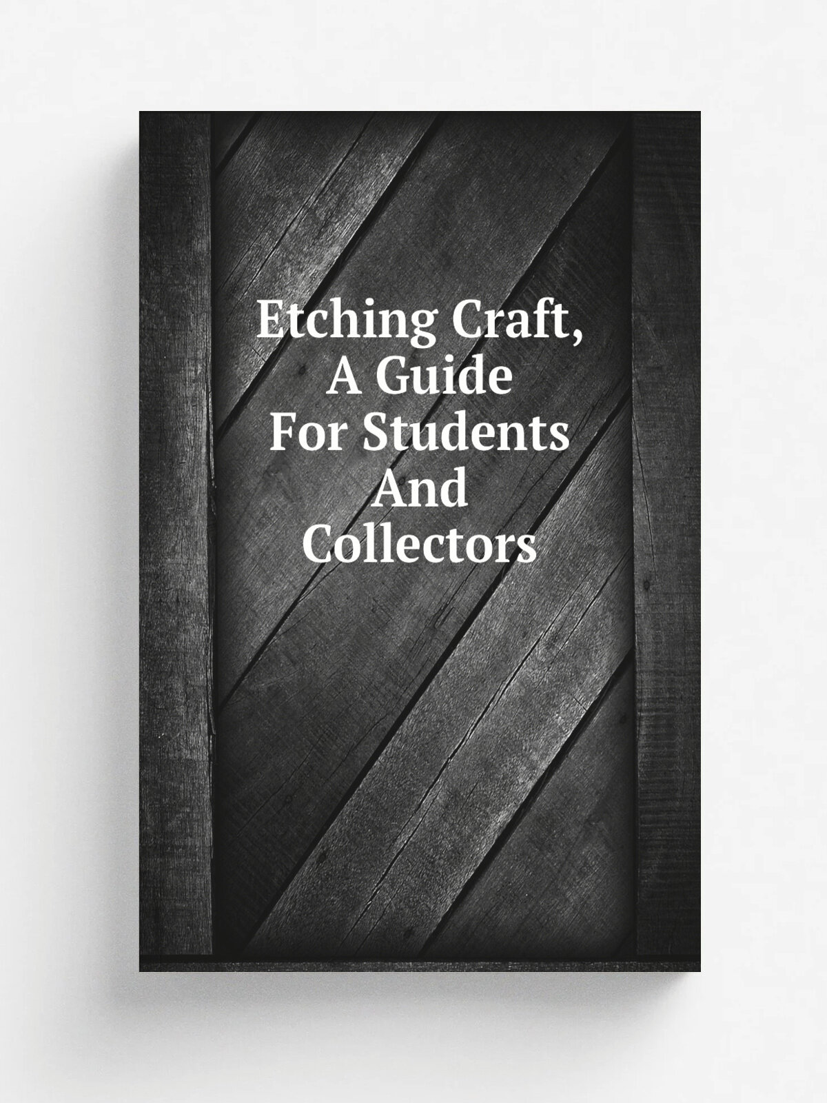 Etching Craft, A Guide For Students And Collectors