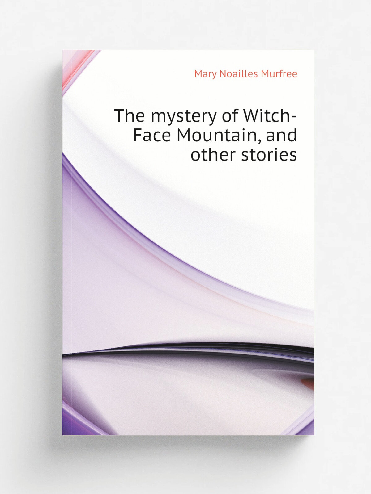 The mystery of Witch-Face Mountain, and other stories | Mary Noailles Murfree | Репринт