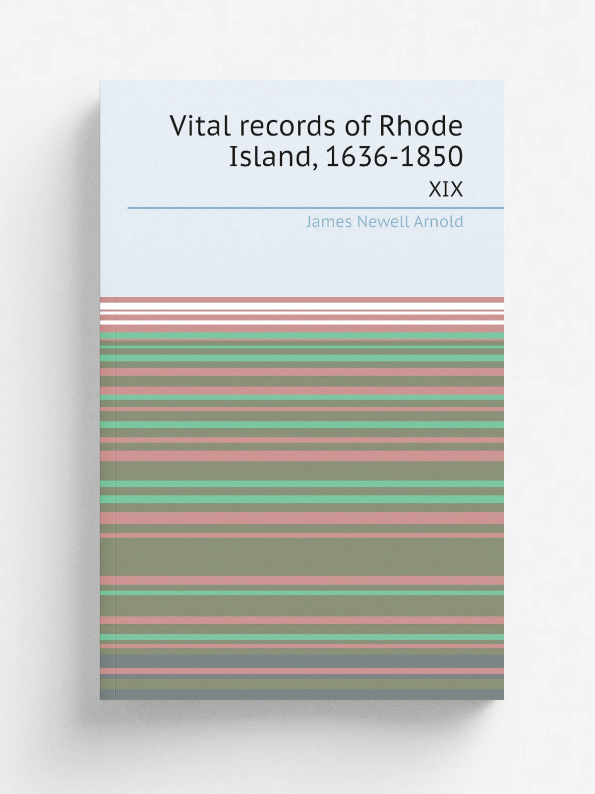 Vital records of Rhode Island, 1636-1850. Xix | James Newell Arnold | 1891 | Providence, R.I, Narrangansett Historical Pub. Co. | Репринт