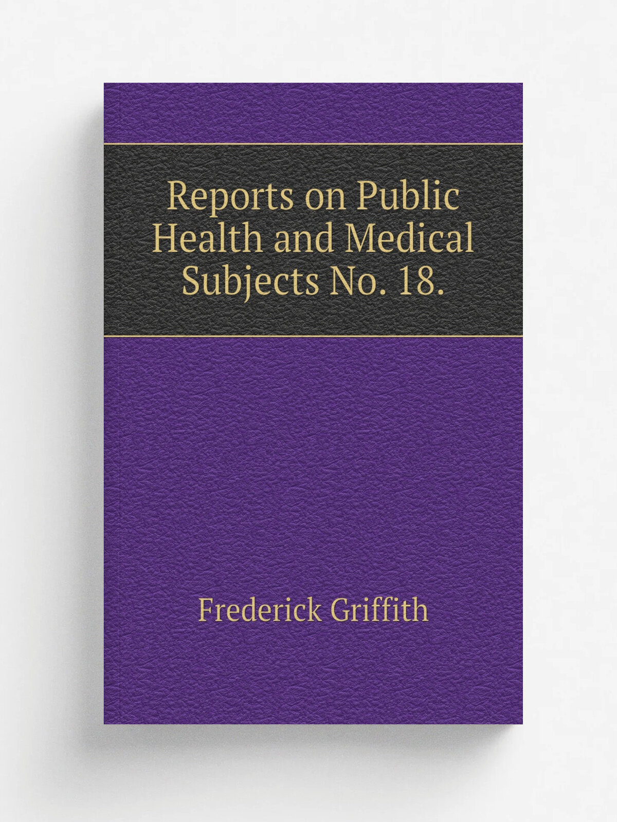 Reports on Public Health and Medical Subjects No. 18. | Frederick Griffith | Репринт