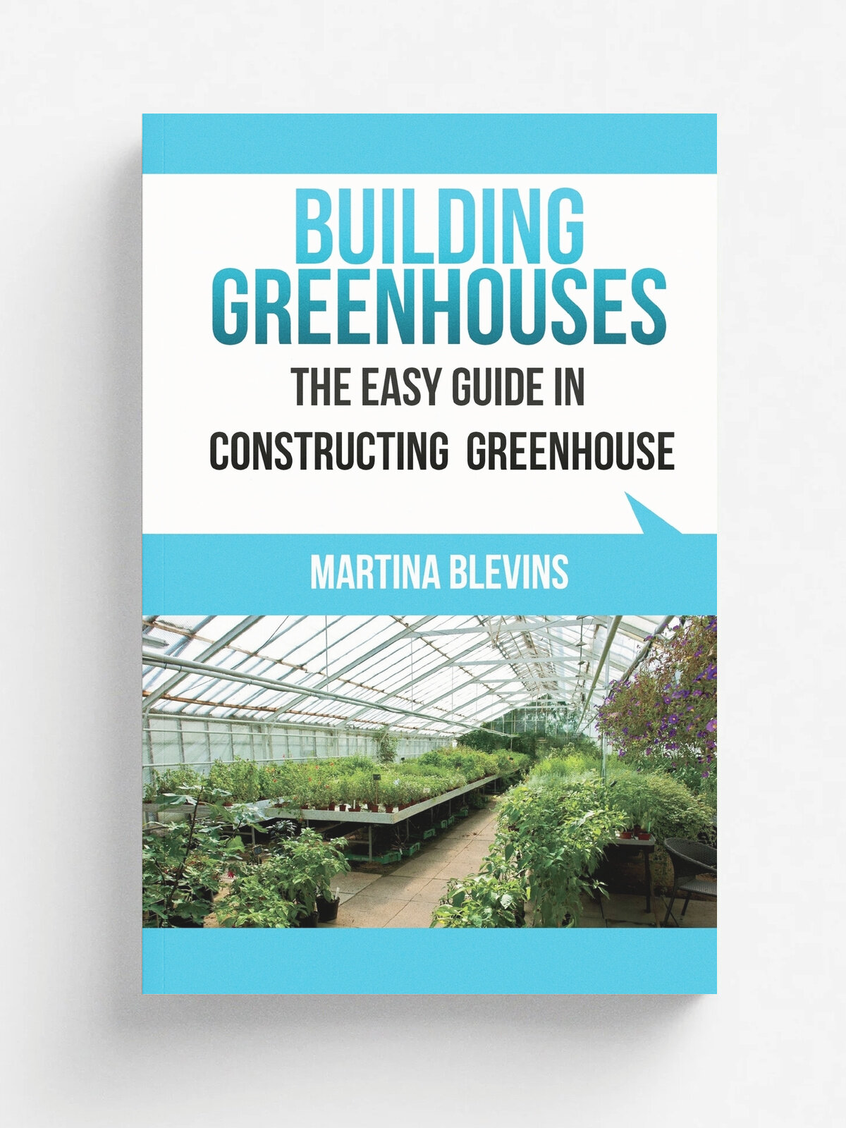 Building Greenhouses. The Easy Guide for Constructing Your Greenhouse: Helpful Tips for Building Your Own Greenhouse