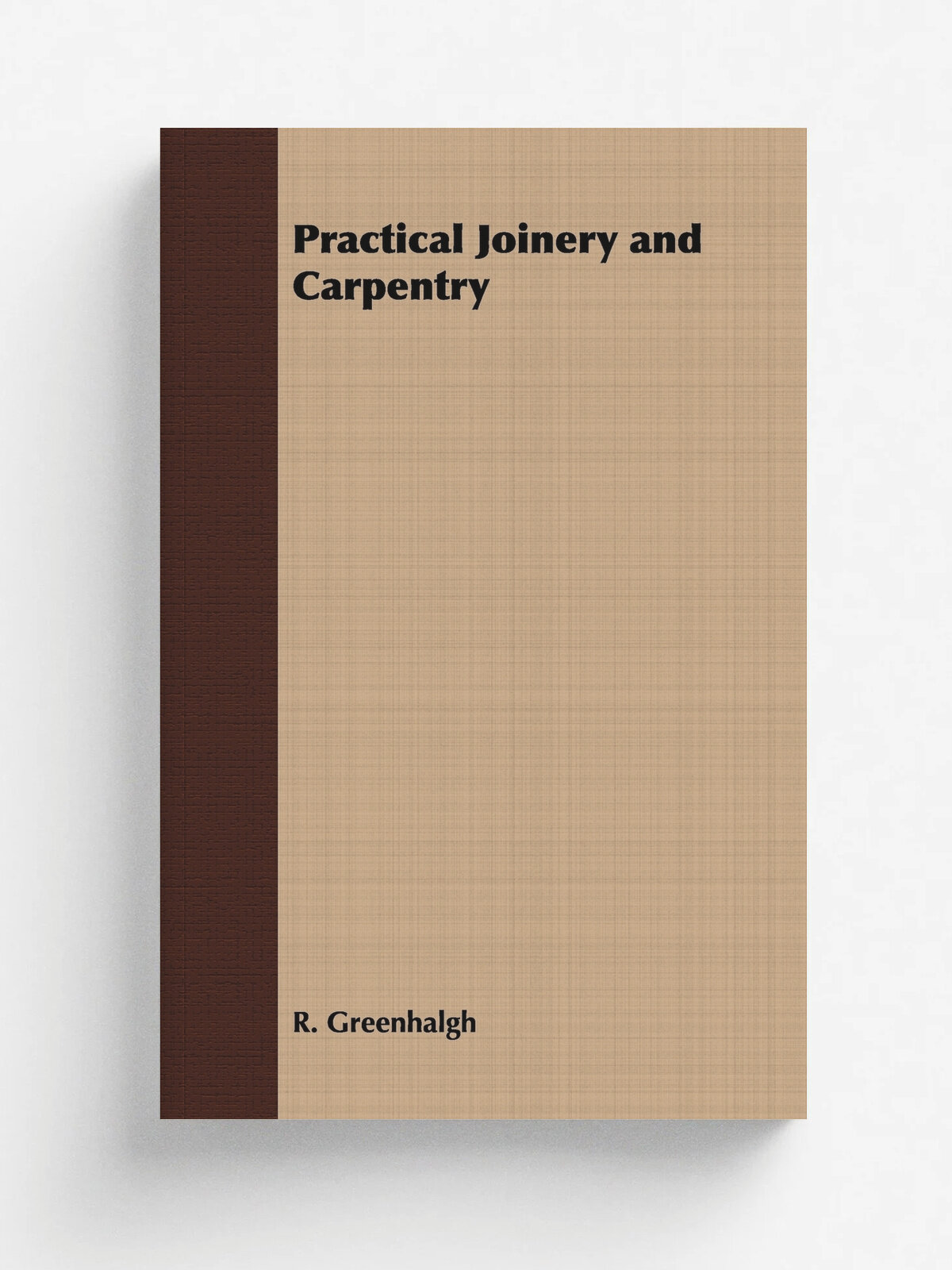 Practical Joinery and Carpentry