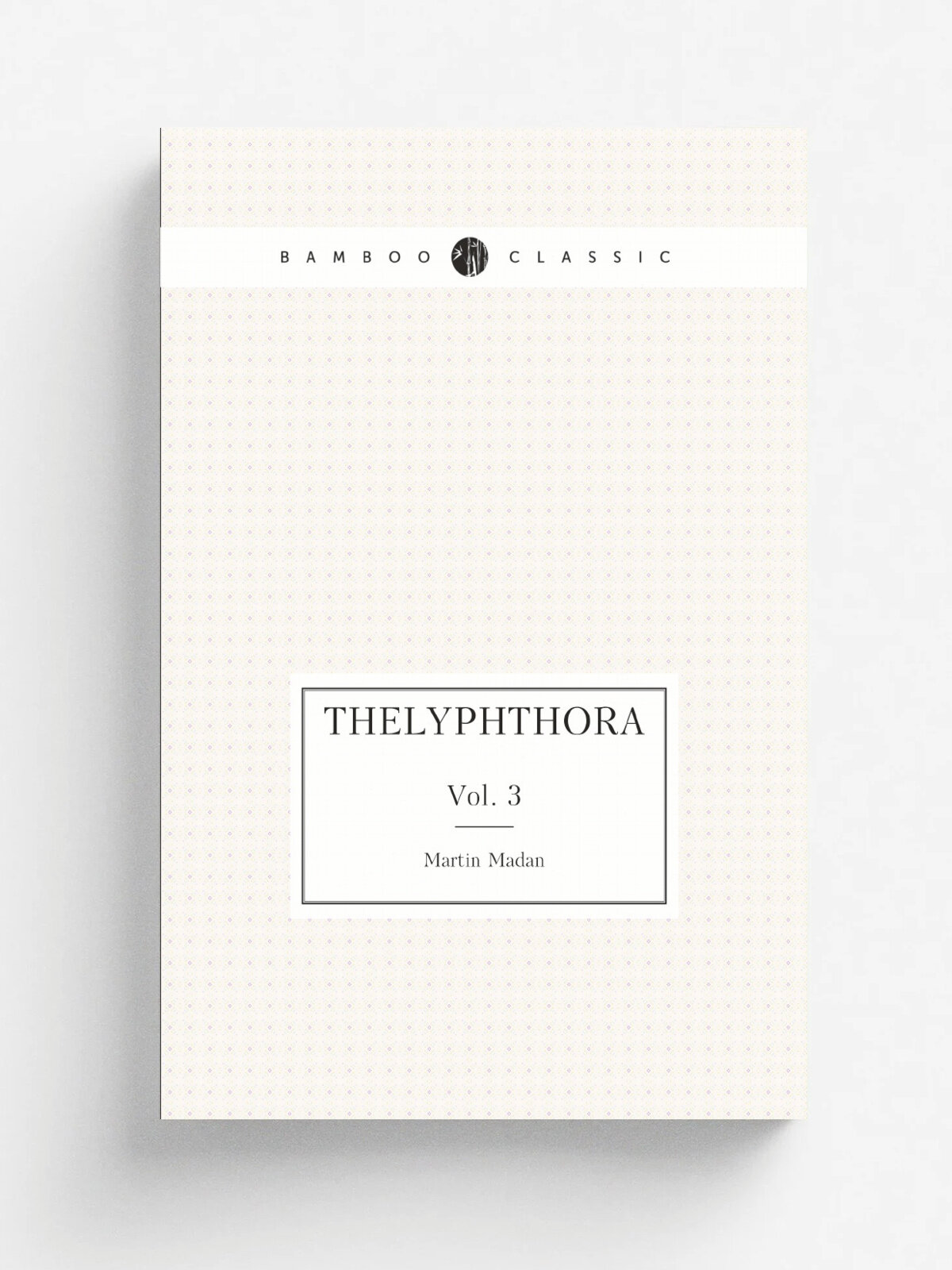 "Thelyphthora: Or, a Treatise On Female Ruin, in Its Causes, Effects, Consequences, Prevention, and Remedy; Considered On the Basis of the Divine Law…