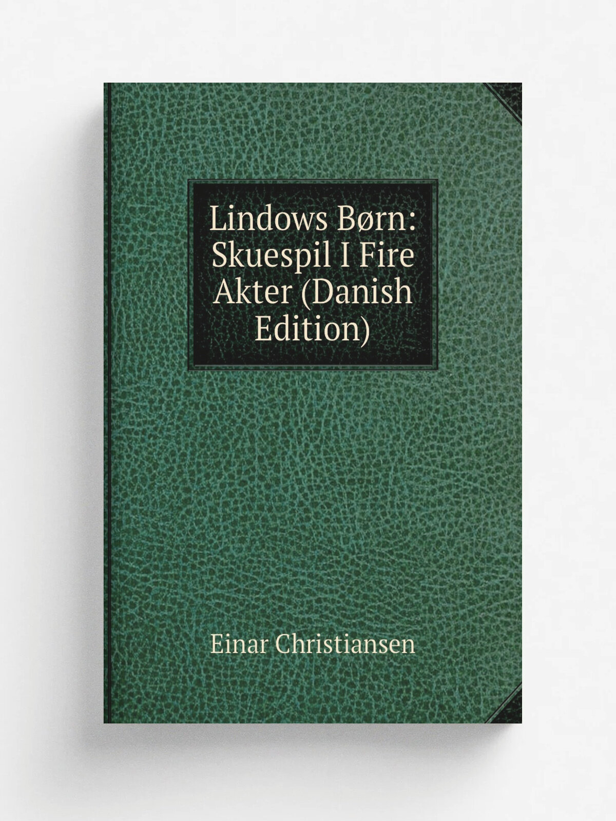 Lindows B.rn: Skuespil I Fire Akter (Danish Edition) | Einar Christiansen | Репринт