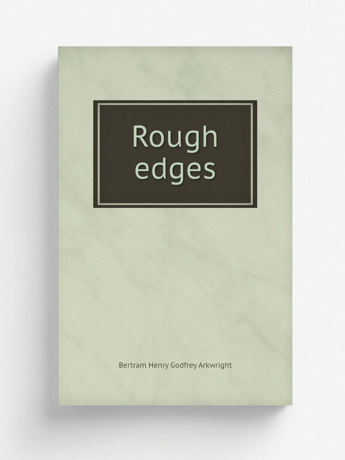 Rough edges | Bertram Henry Godfrey Arkwright | Репринт
