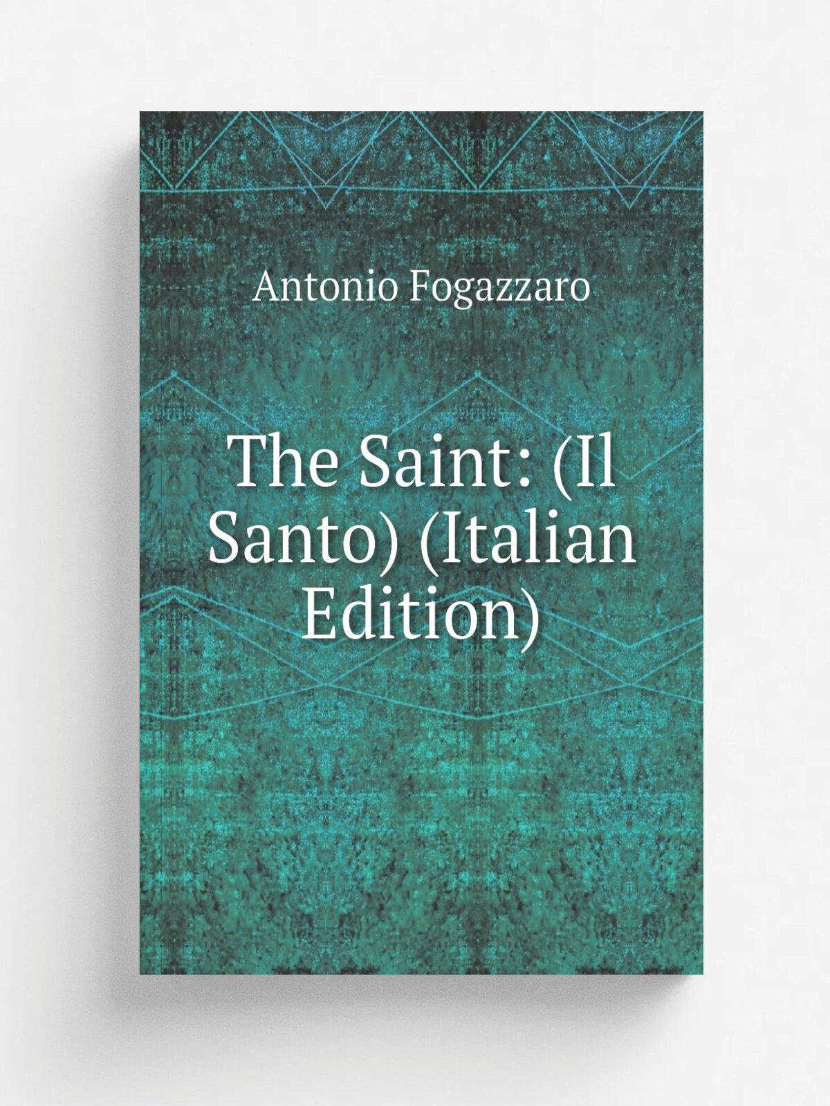The Saint: (Il Santo) (Italian Edition) | Fogazzaro Antonio | Репринт