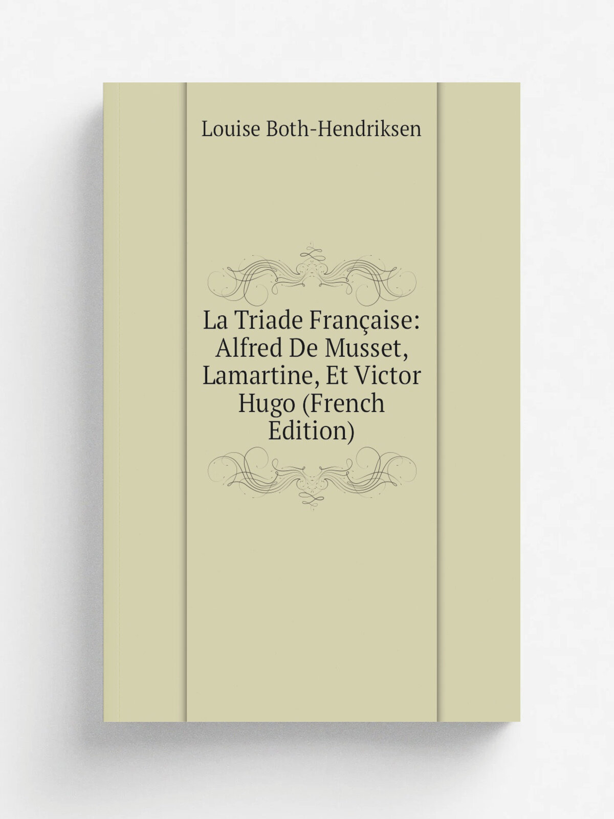 La Triade Fran.aise: Alfred De Musset, Lamartine, Et Victor Hugo (French Edition) | Louise Both-Hendriksen | Репринт