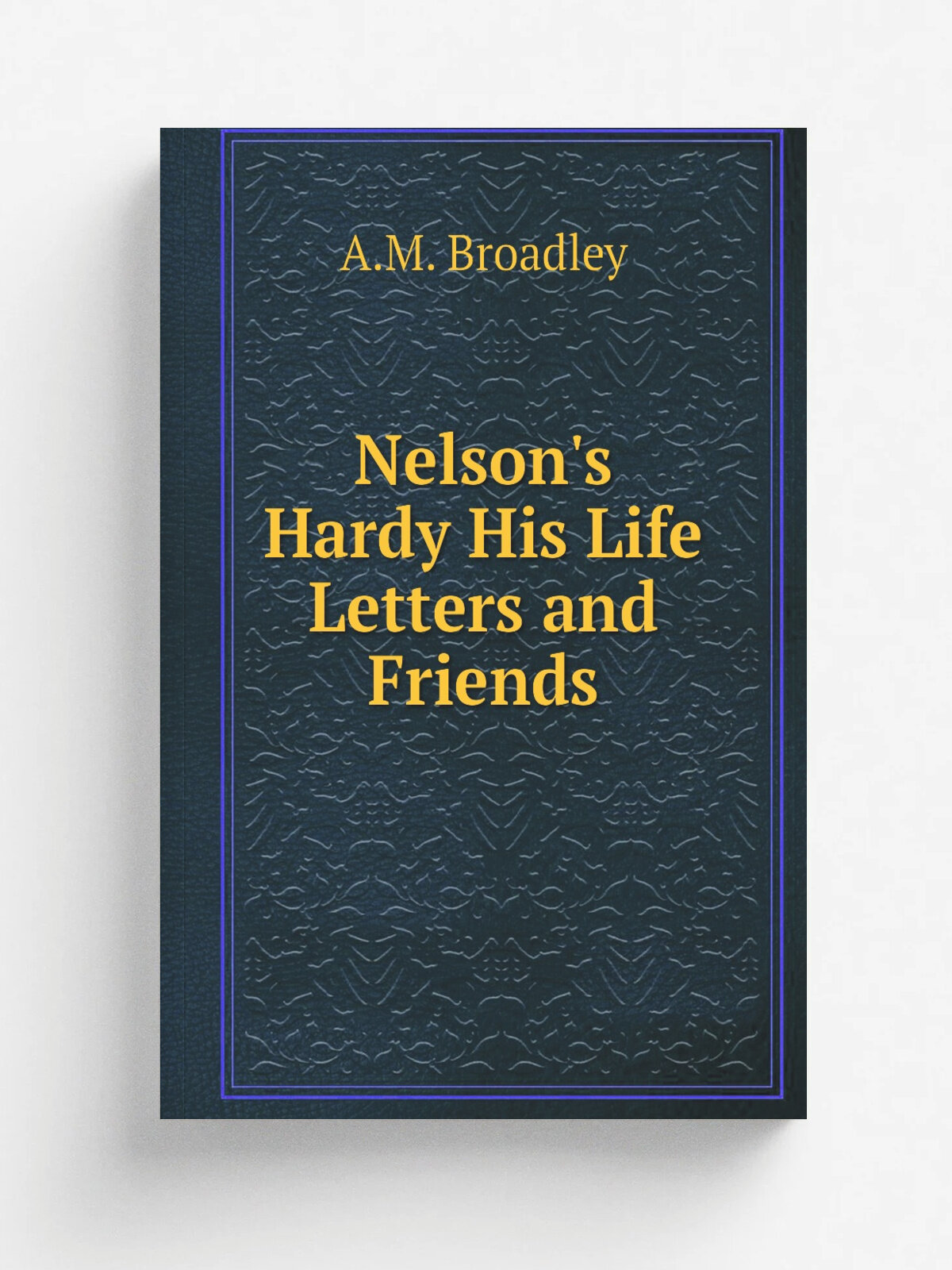 Nelson's Hardy His Life Letters and Friends | A.M. Broadley | Репринт