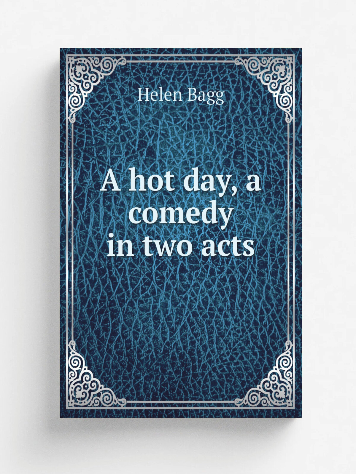 A hot day, a comedy in two acts | Helen Bagg | Репринт