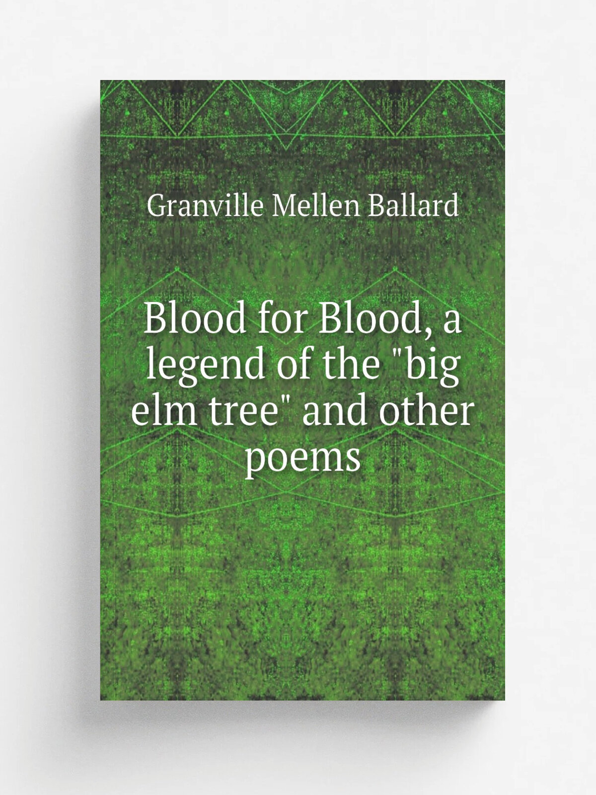 Blood for Blood, a legend of the "big elm tree" and other poems | Granville Mellen Ballard | Репринт