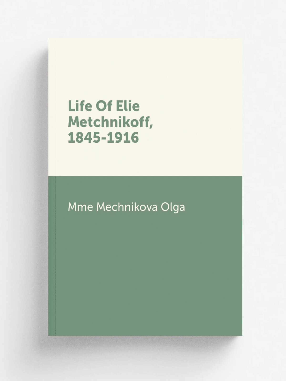 Life Of Elie Metchnikoff, 1845-1916 | Mme Mechnikova Olga | Репринт
