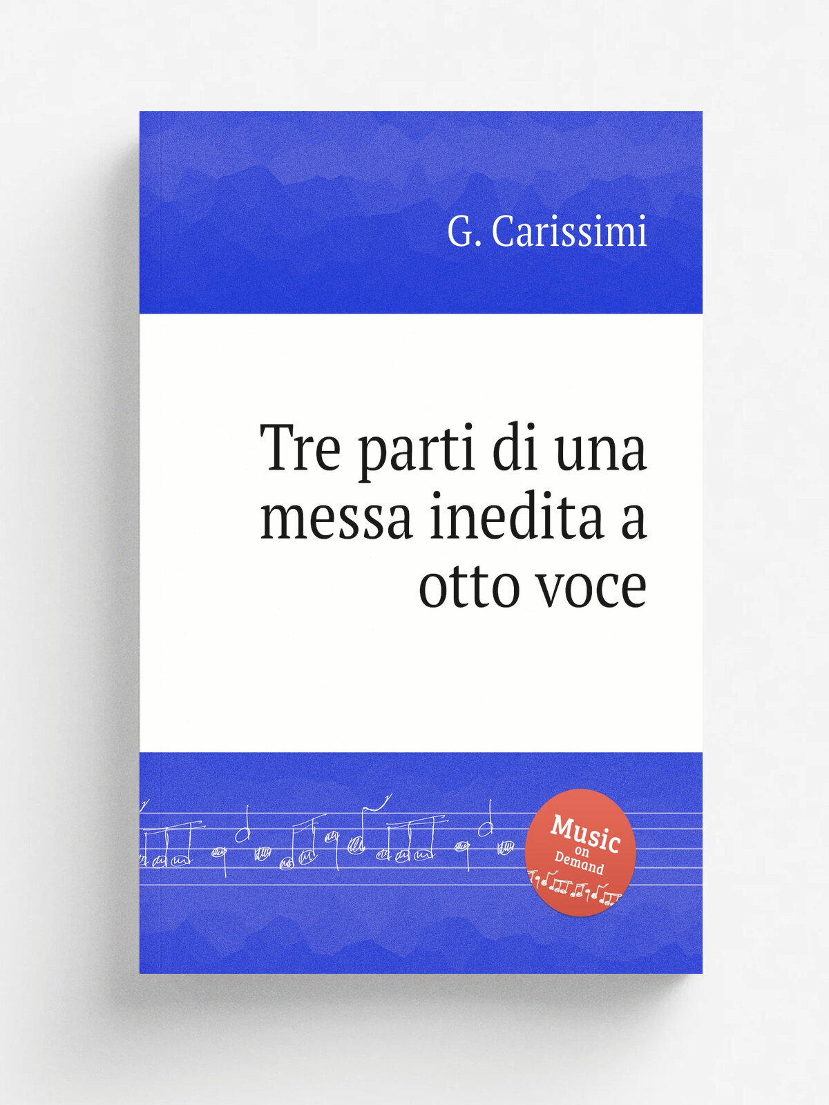 Tre parti di una messa inedita a otto voce | G. Carissimi | Репринт