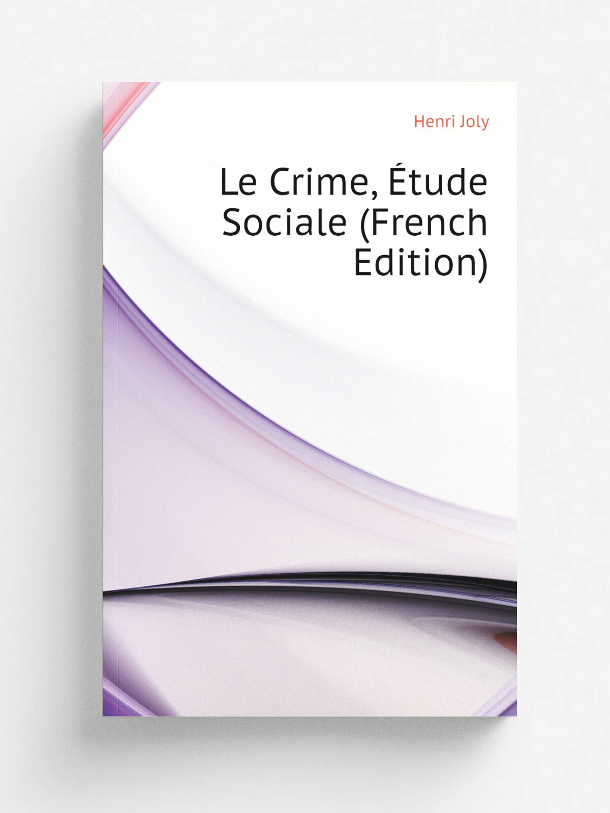 Le Crime, . tude Sociale (French Edition) | Joly Henri | Репринт