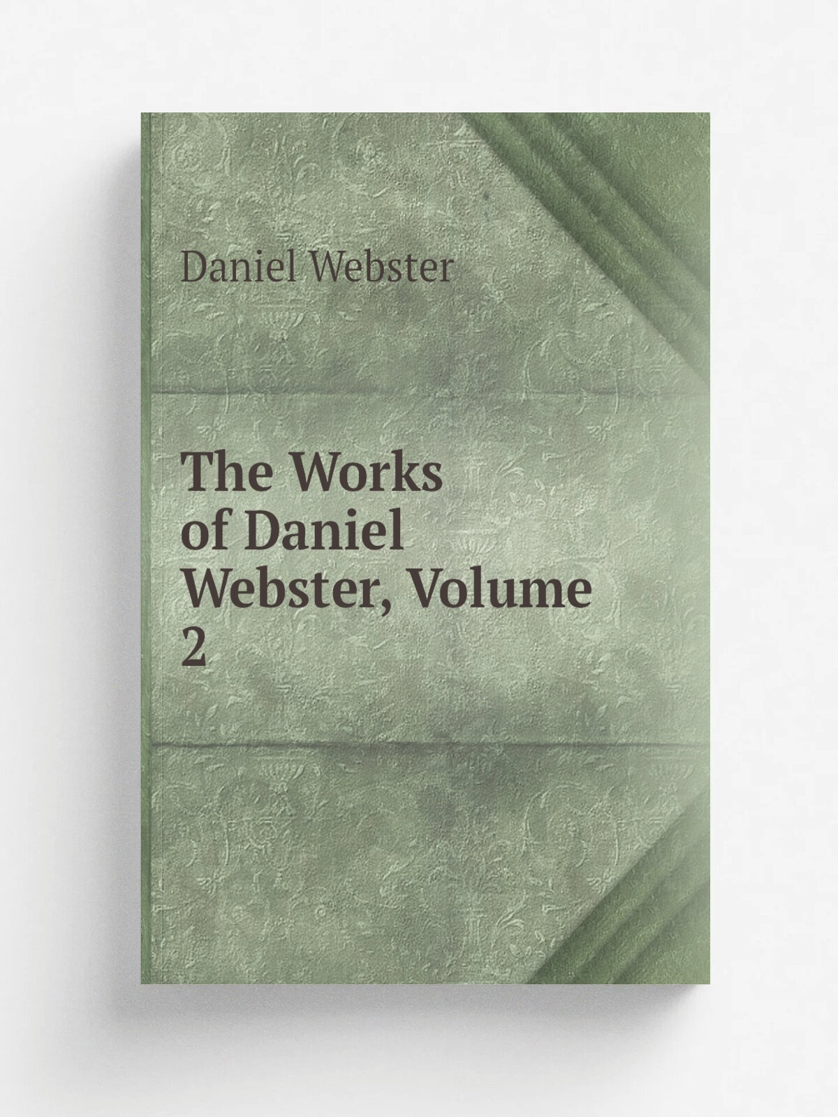 The Works of Daniel Webster, Volume 2