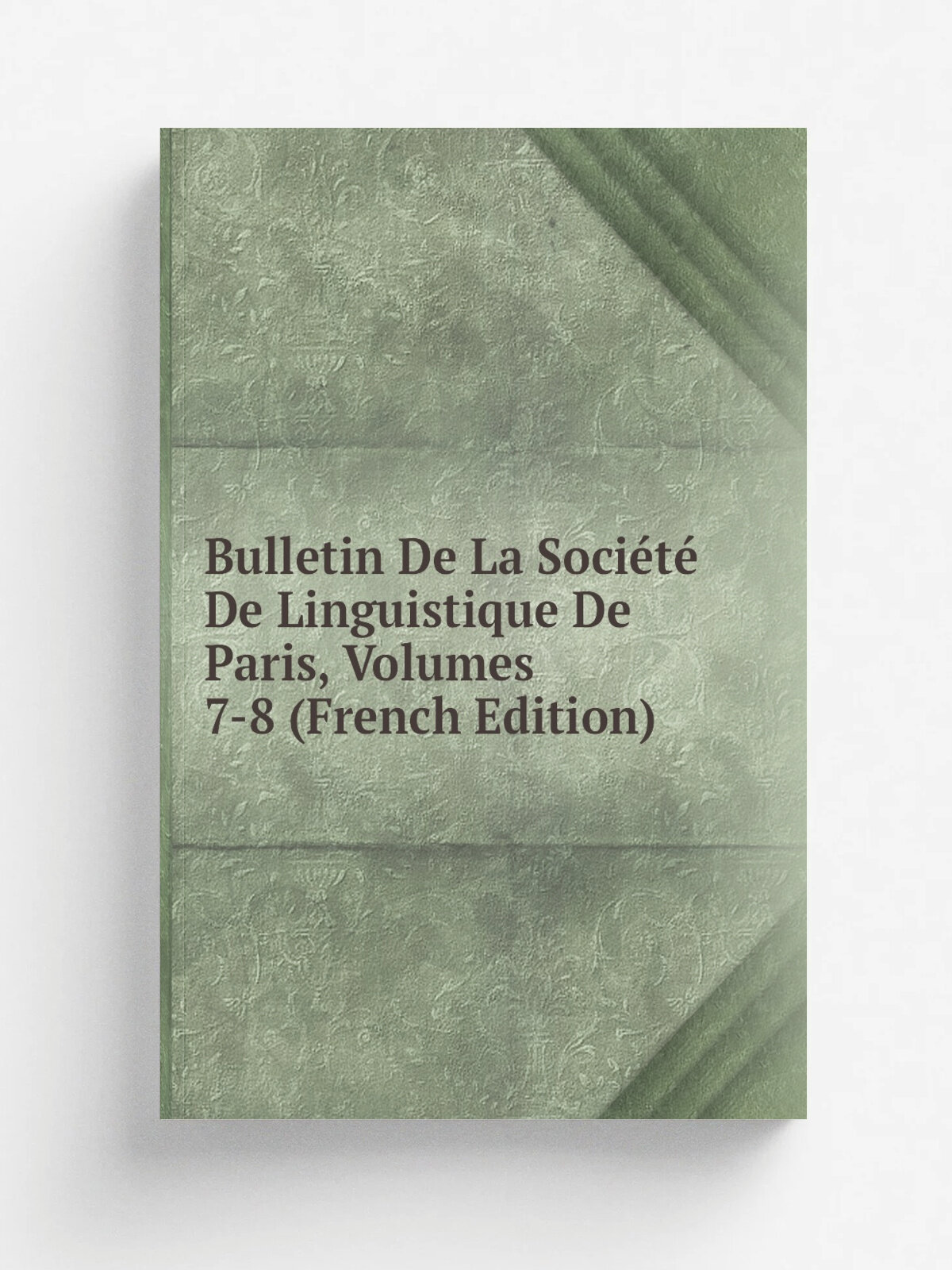 Bulletin De La Soci.t. De Linguistique De Paris, Volumes 7-8 (French Edition) | Репринт