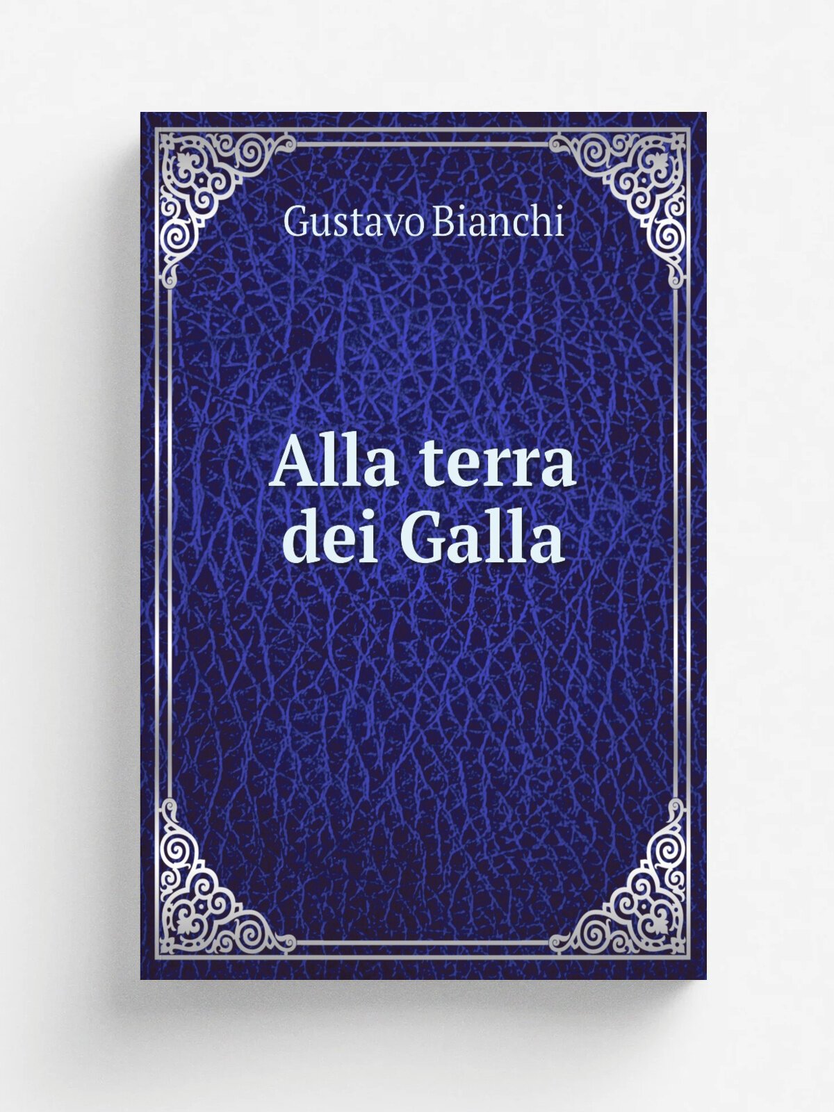 Alla terra dei Galla | Gustavo Bianchi | 1884 | Treves | Репринт