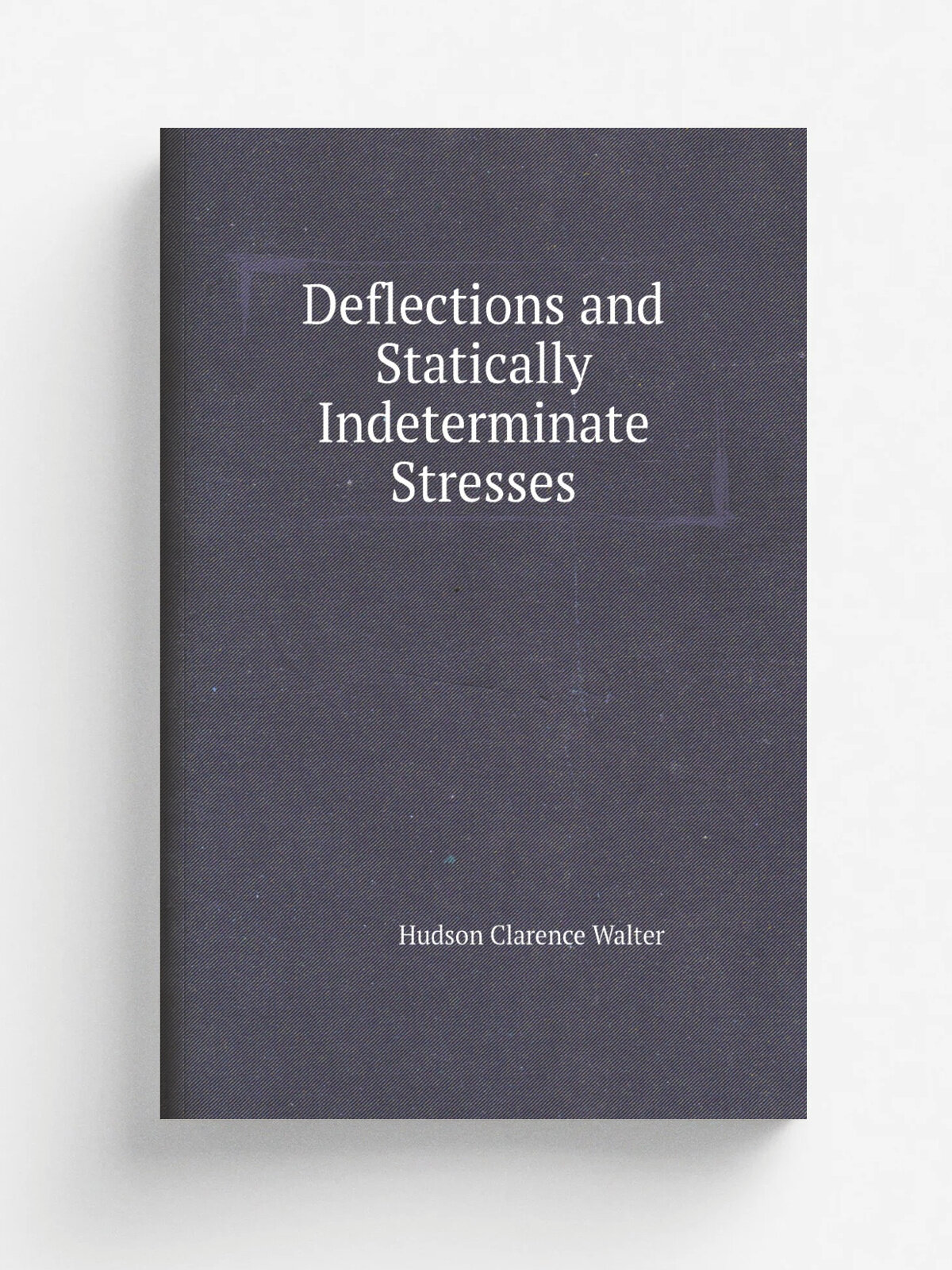 Deflections and Statically Indeterminate Stresses | Hudson Clarence Walter | Репринт