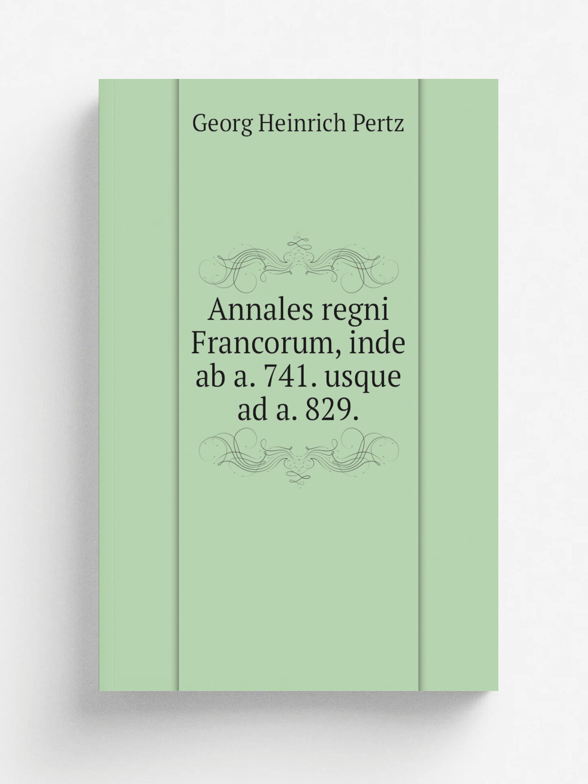 Annales regni Francorum, inde ab a. 741. usque ad a. 829. | Georg Heinrich Pertz | 1895 | impensis bibliopolii Hahniani | Репринт