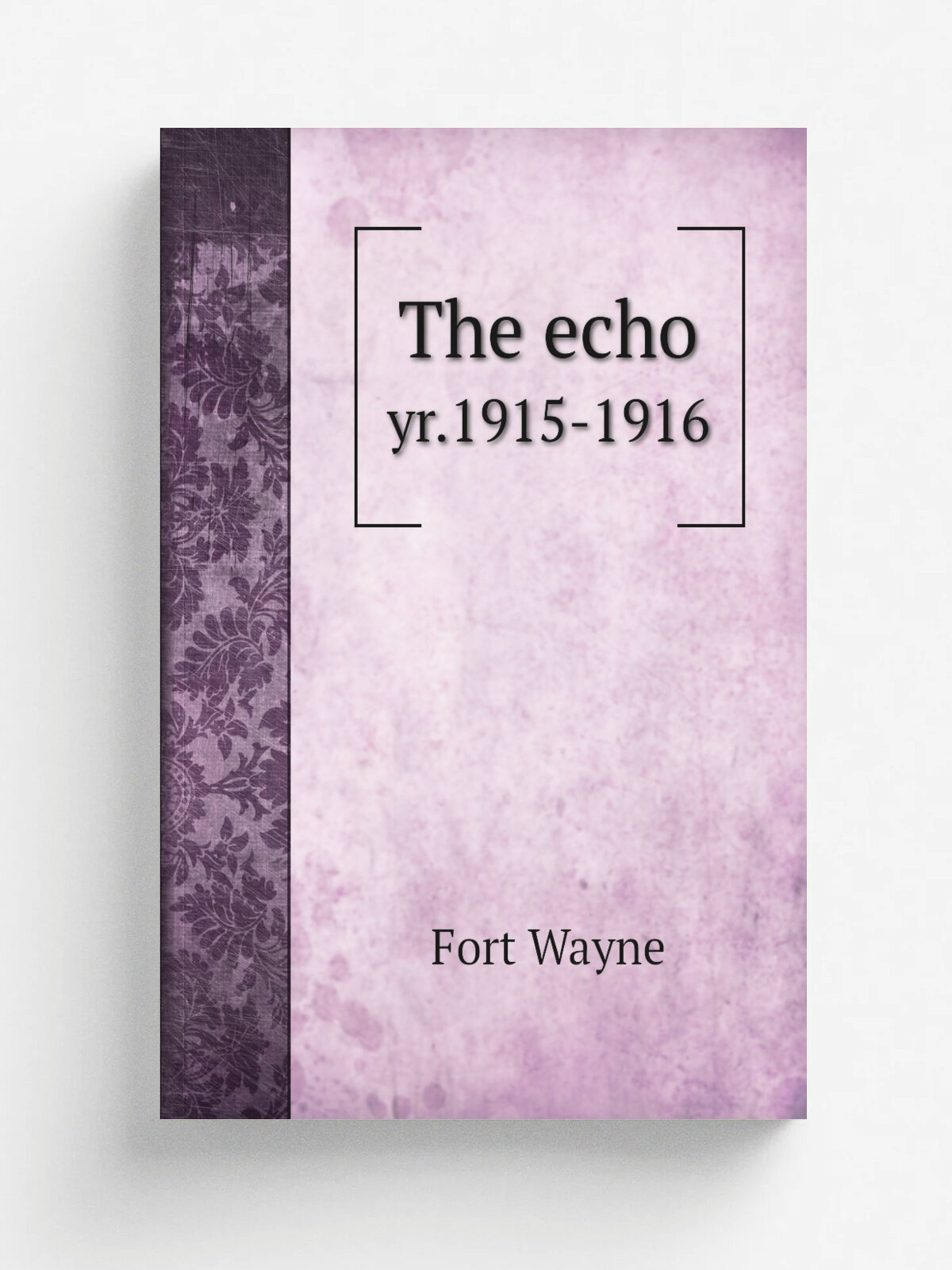 The echo. yr.1915-1916 | Fort Wayne | 1915 | Fort Wayne, Ind. : The School | Репринт